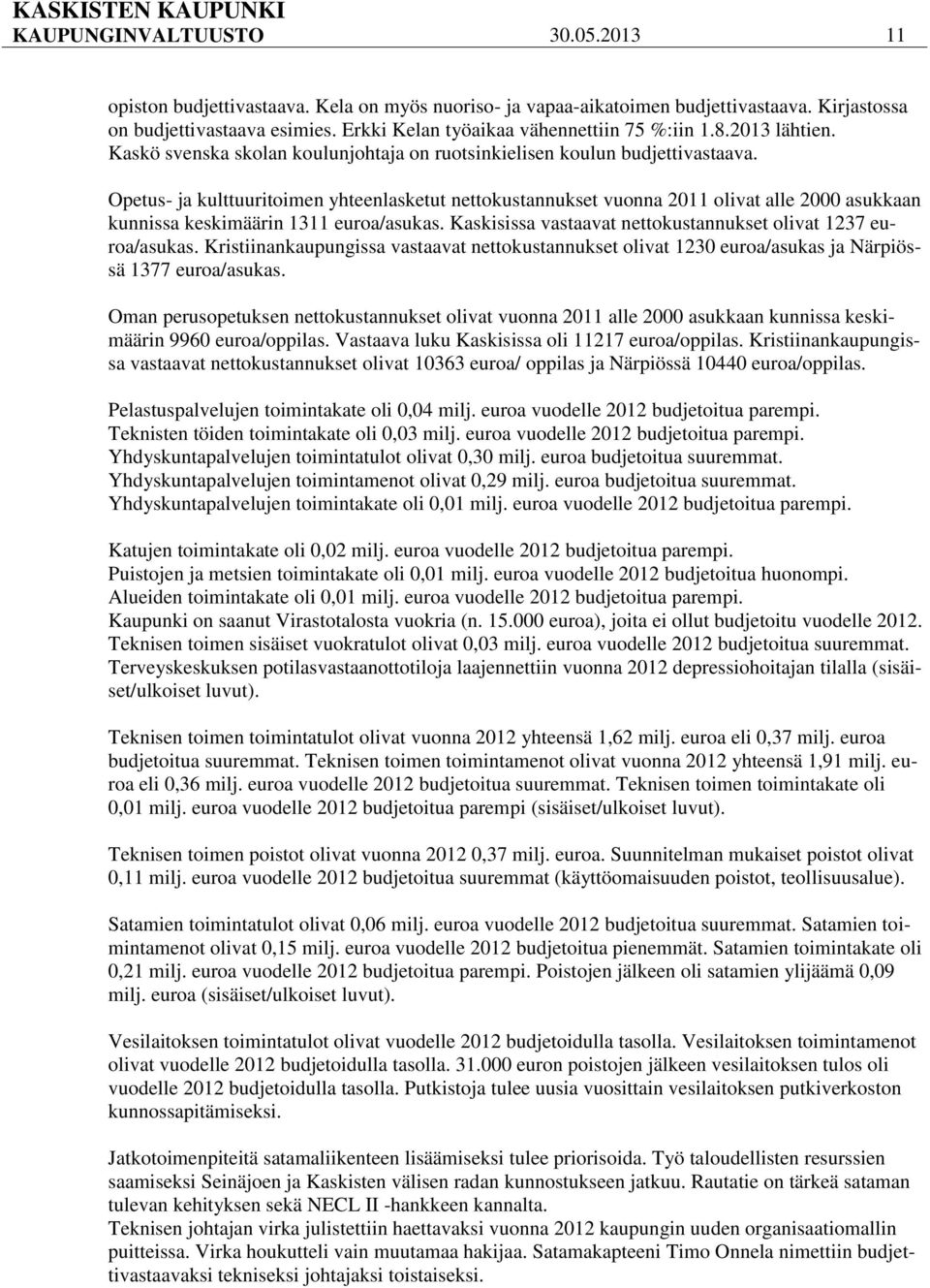 Opetus- ja kulttuuritoimen yhteenlasketut nettokustannukset vuonna 2011 olivat alle 2000 asukkaan kunnissa keskimäärin 1311 euroa/asukas.