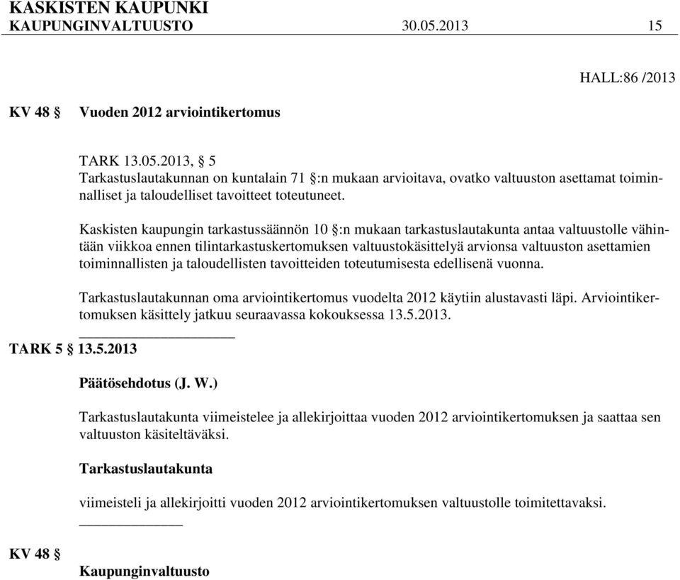 toiminnallisten ja taloudellisten tavoitteiden toteutumisesta edellisenä vuonna. Tarkastuslautakunnan oma arviointikertomus vuodelta 2012 käytiin alustavasti läpi.