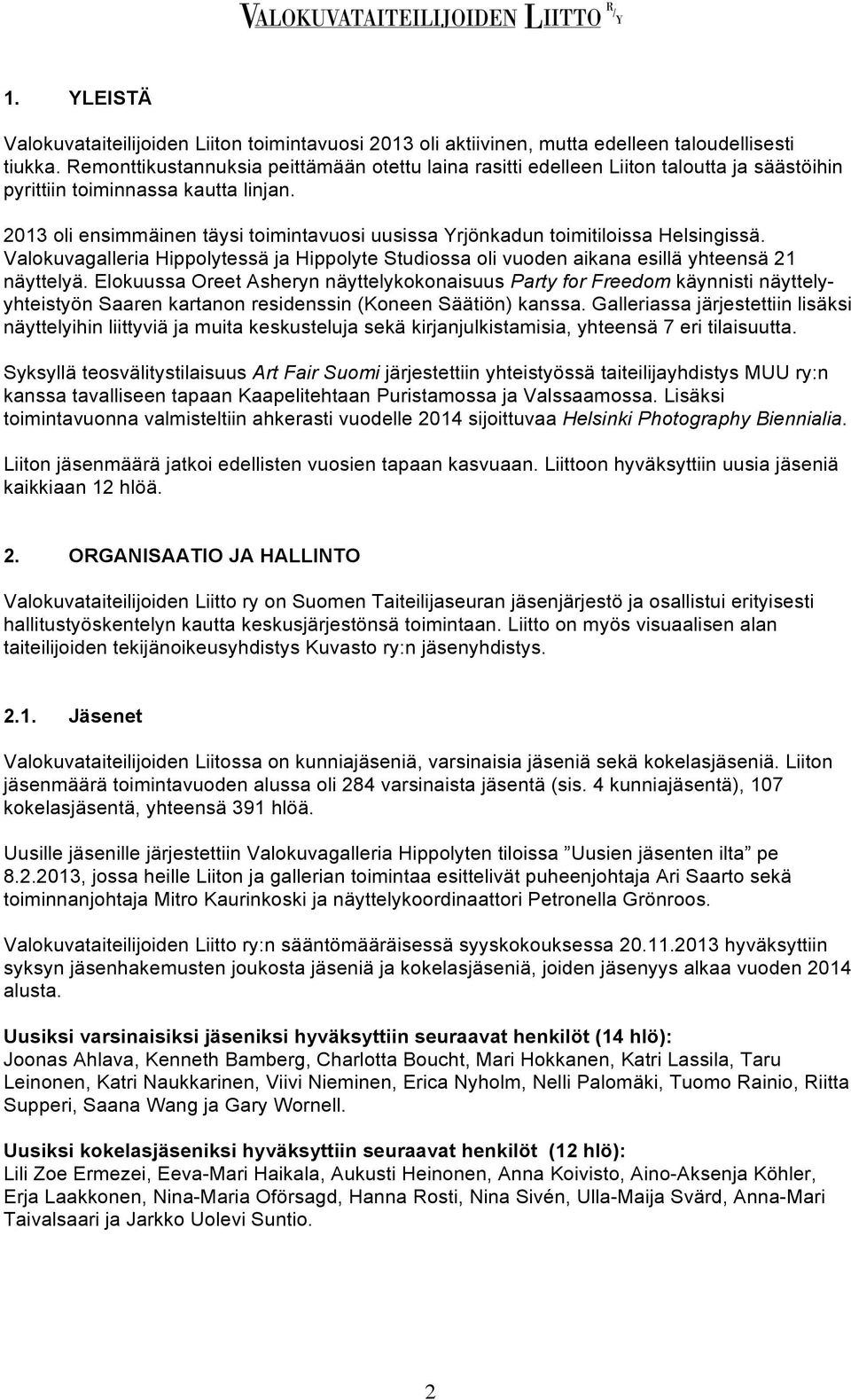 2013 oli ensimmäinen täysi toimintavuosi uusissa Yrjönkadun toimitiloissa Helsingissä. Valokuvagalleria Hippolytessä ja Hippolyte Studiossa oli vuoden aikana esillä yhteensä 21 näyttelyä.