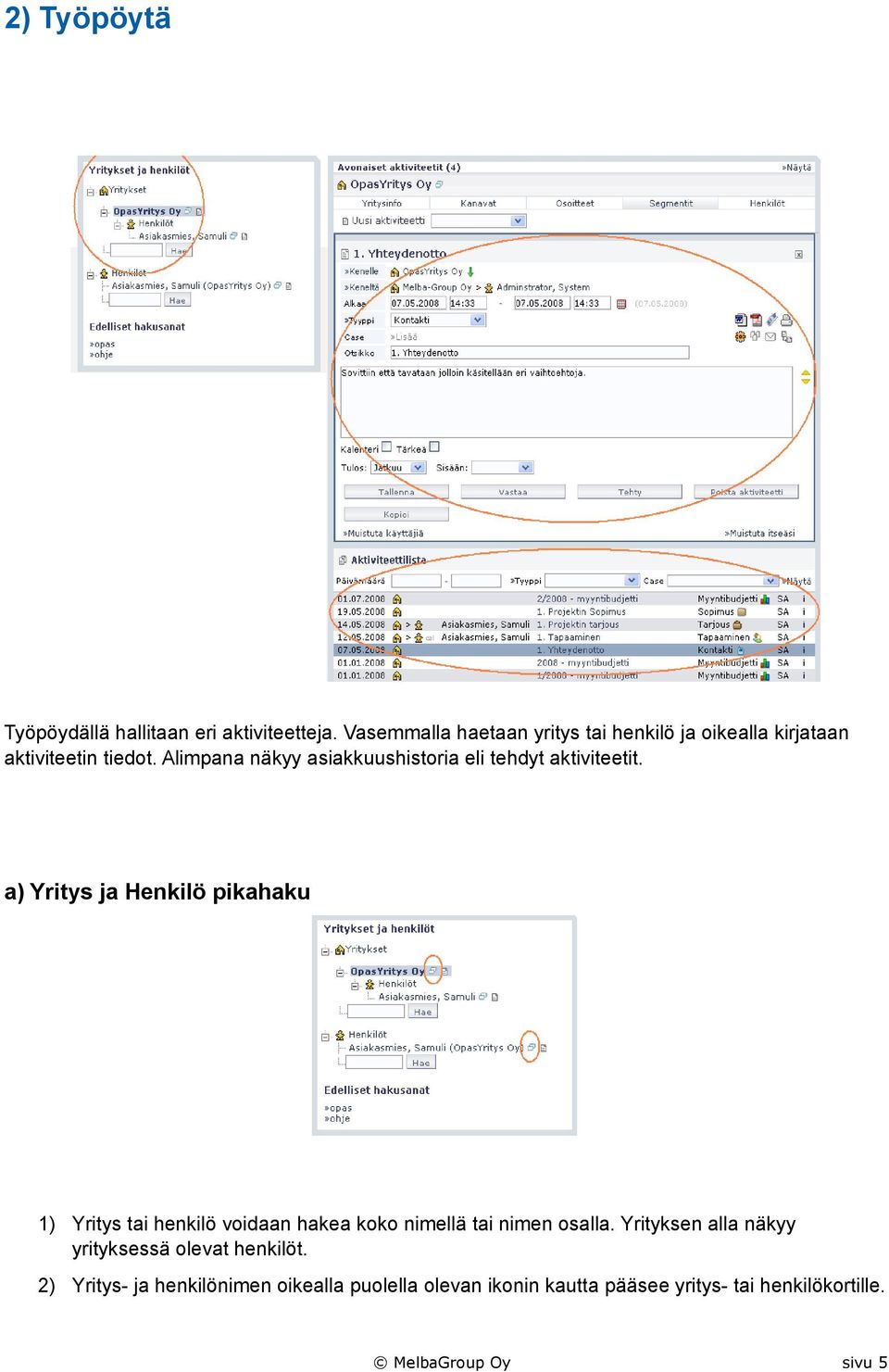 Alimpana näkyy asiakkuushistoria eli tehdyt aktiviteetit.