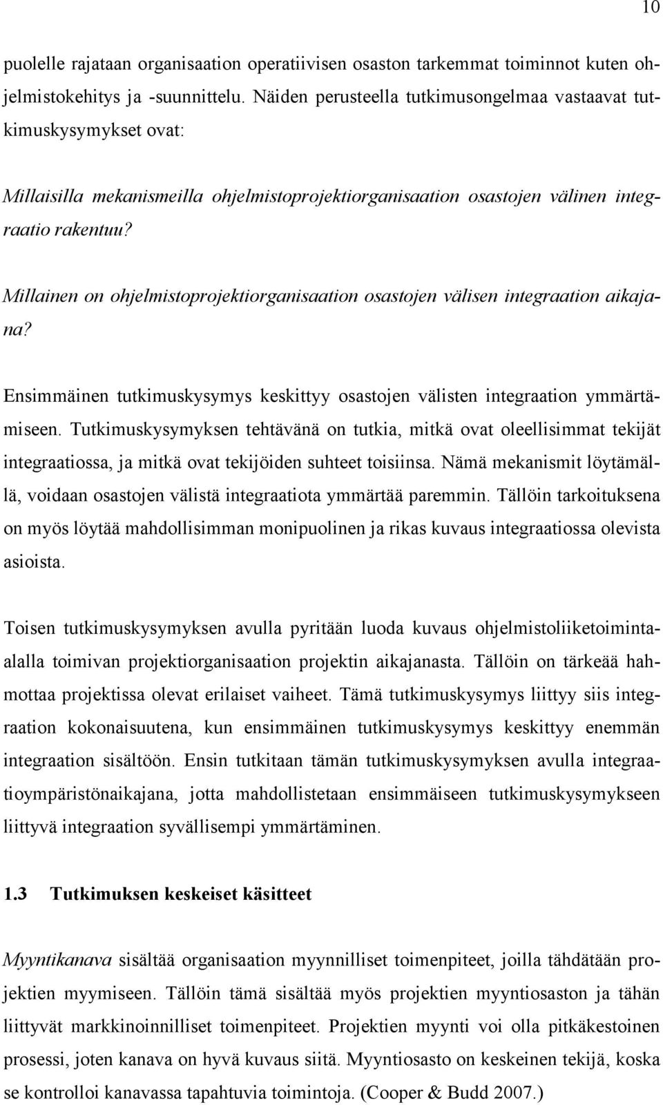 Millainen on ohjelmistoprojektiorganisaation osastojen välisen integraation aikajana? Ensimmäinen tutkimuskysymys keskittyy osastojen välisten integraation ymmärtämiseen.