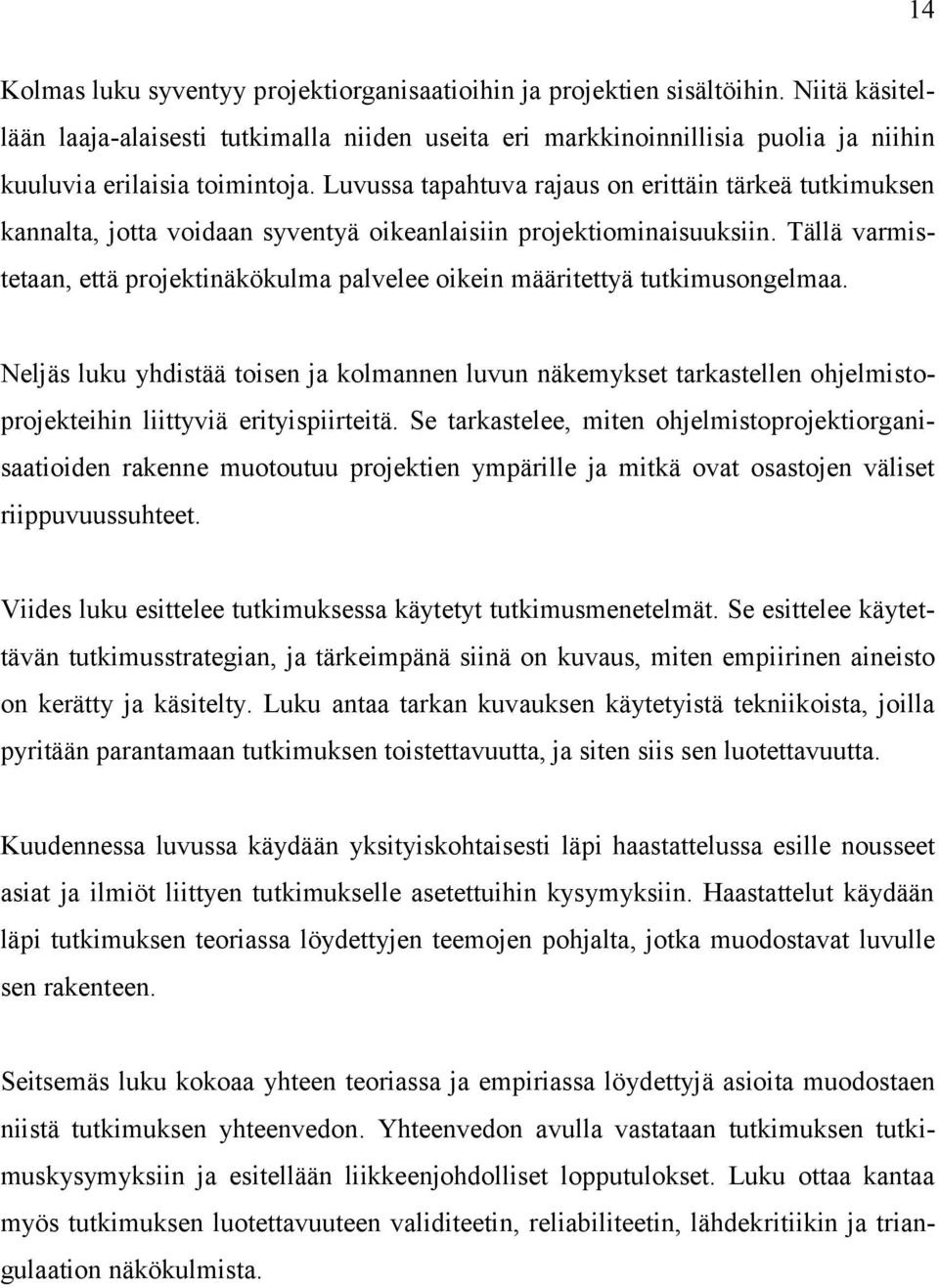 Luvussa tapahtuva rajaus on erittäin tärkeä tutkimuksen kannalta, jotta voidaan syventyä oikeanlaisiin projektiominaisuuksiin.