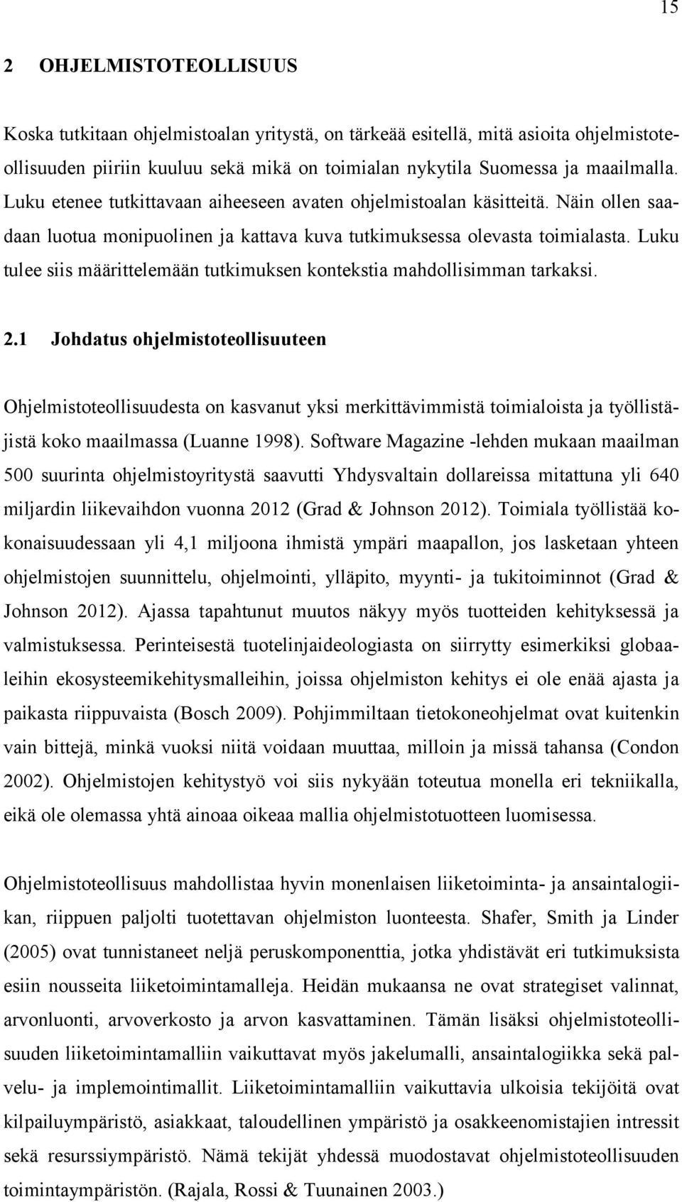 Luku tulee siis määrittelemään tutkimuksen kontekstia mahdollisimman tarkaksi. 2.