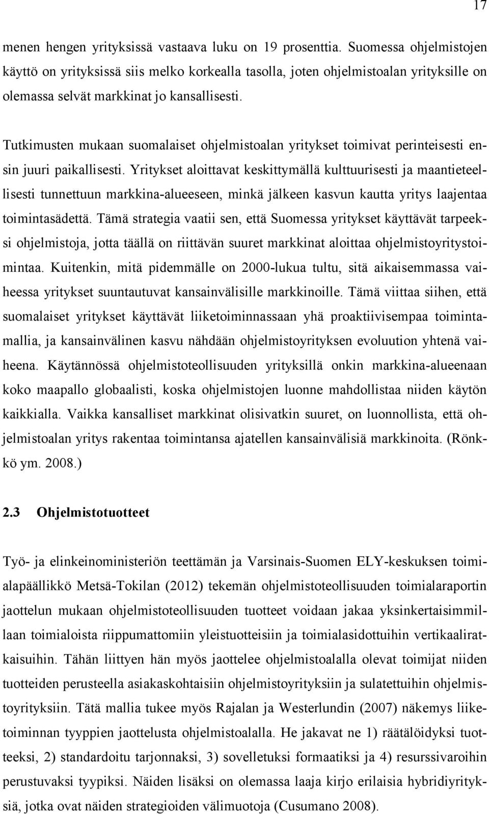 Tutkimusten mukaan suomalaiset ohjelmistoalan yritykset toimivat perinteisesti ensin juuri paikallisesti.