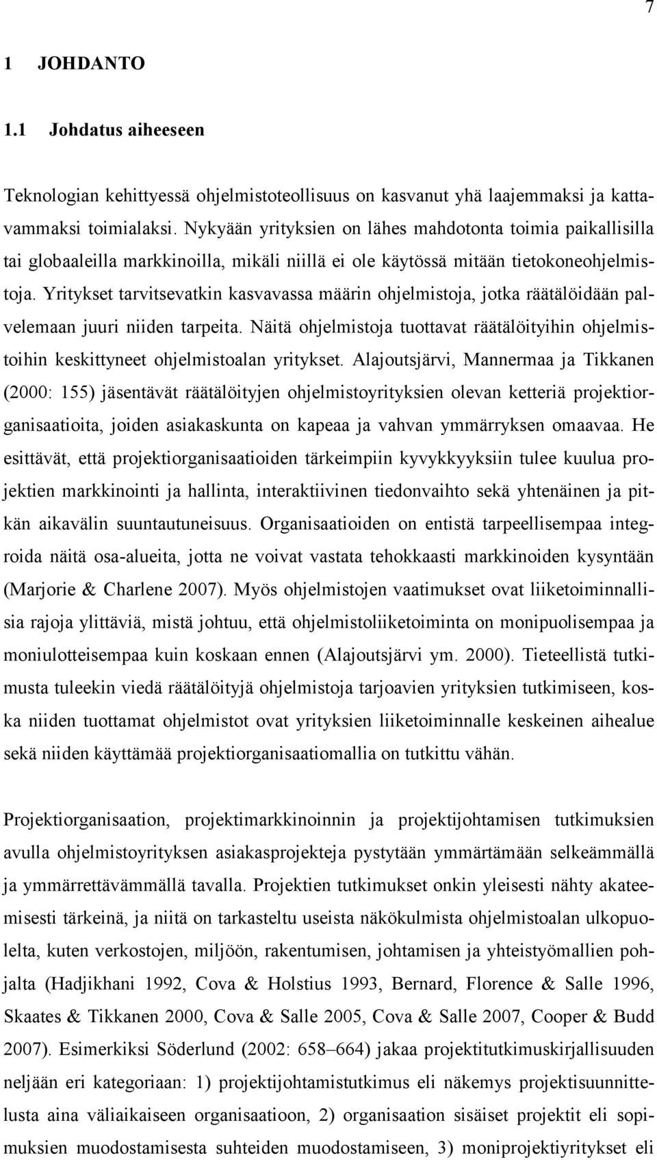 Yritykset tarvitsevatkin kasvavassa määrin ohjelmistoja, jotka räätälöidään palvelemaan juuri niiden tarpeita.