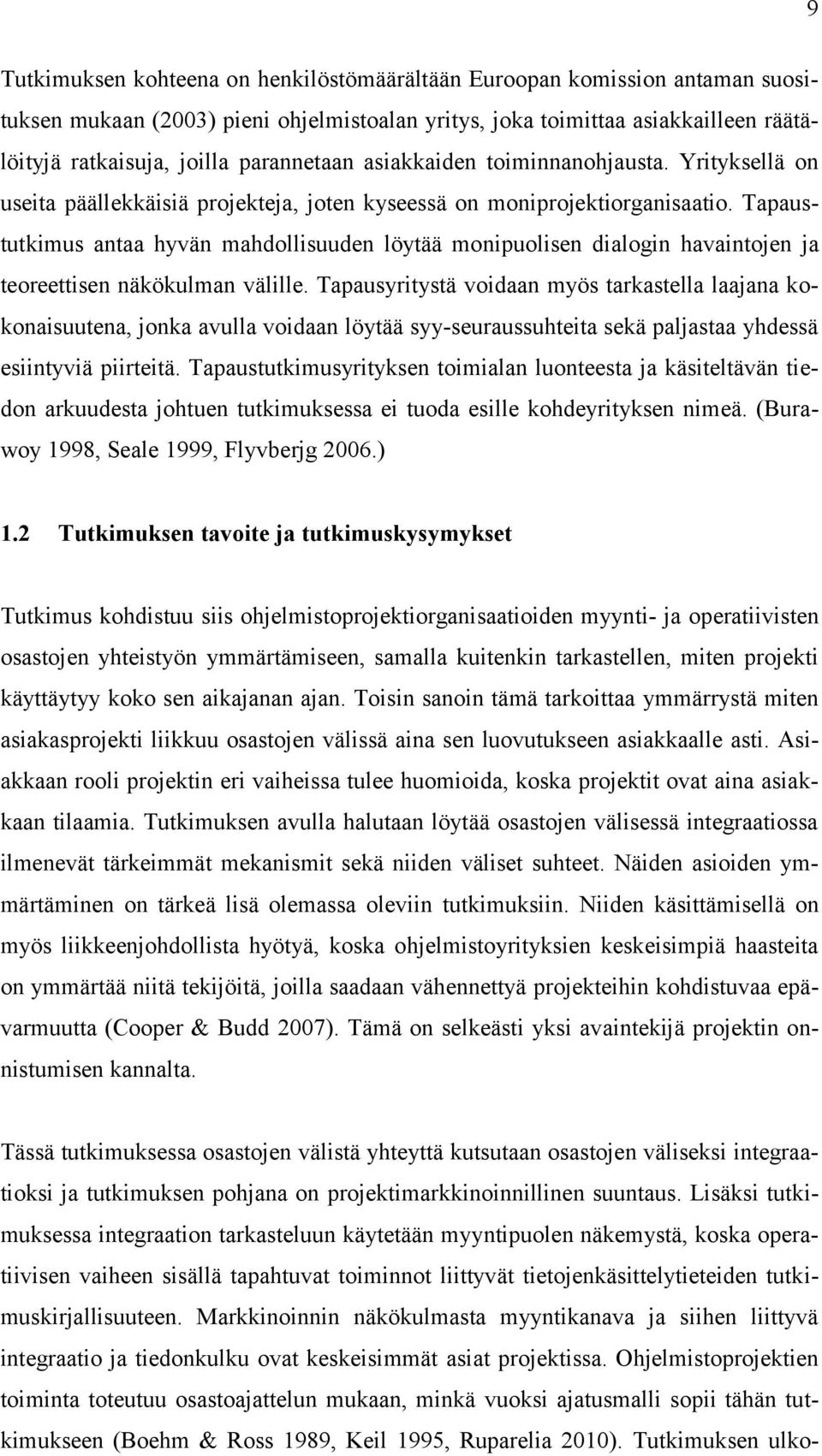 Tapaustutkimus antaa hyvän mahdollisuuden löytää monipuolisen dialogin havaintojen ja teoreettisen näkökulman välille.