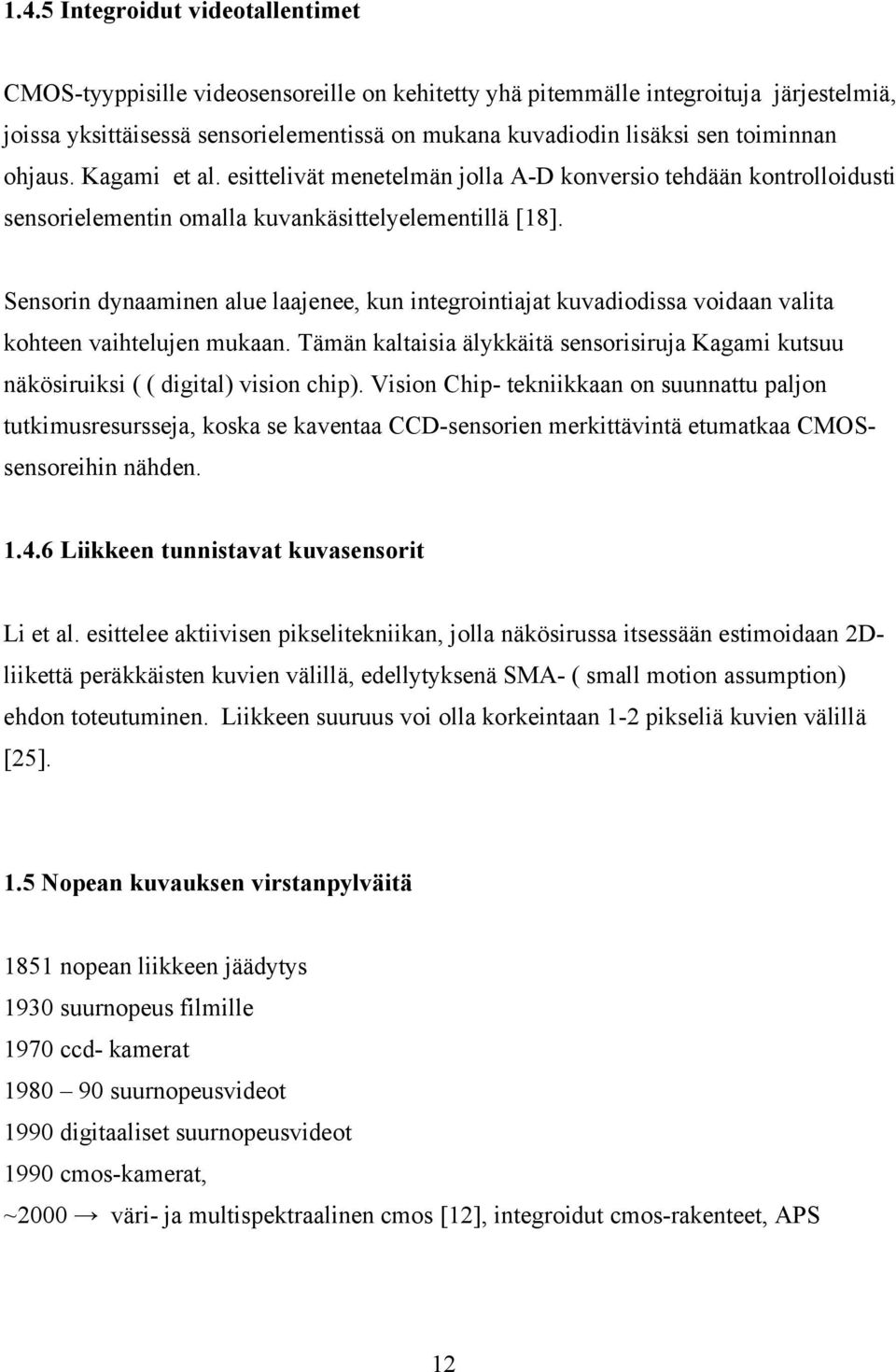 Sensorin dynaaminen alue laajenee, kun integrointiajat kuvadiodissa voidaan valita kohteen vaihtelujen mukaan.