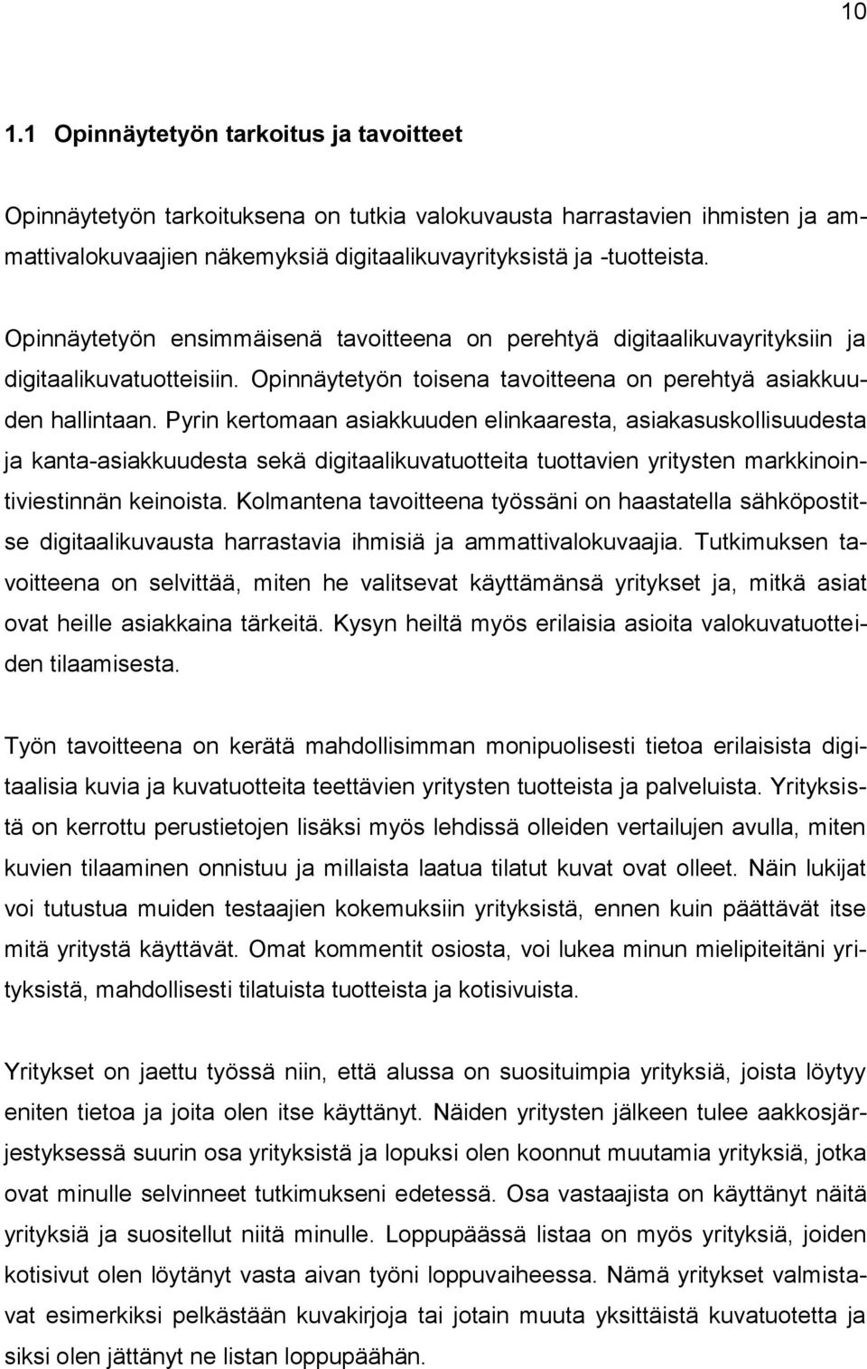 Pyrin kertomaan asiakkuuden elinkaaresta, asiakasuskollisuudesta ja kanta-asiakkuudesta sekä digitaalikuvatuotteita tuottavien yritysten markkinointiviestinnän keinoista.