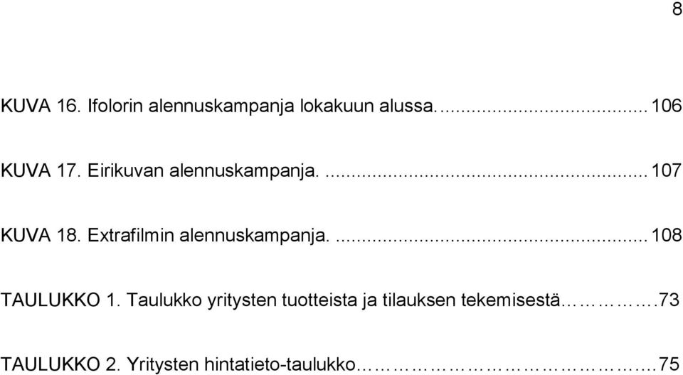 Extrafilmin alennuskampanja.... 108 TAULUKKO 1.