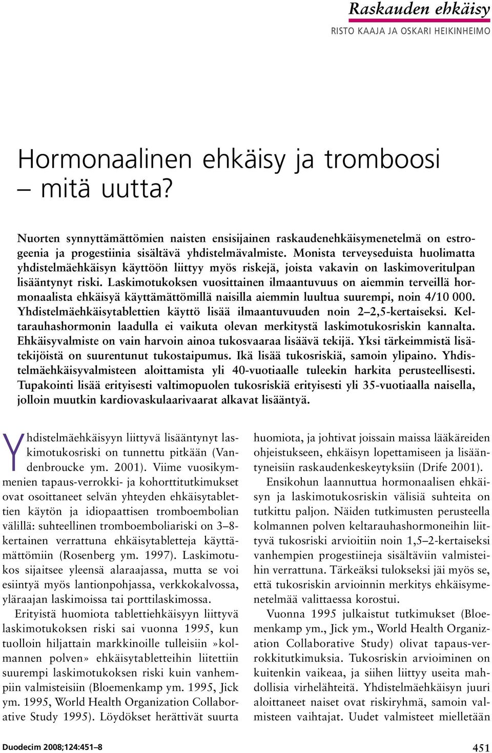 Monista terveyseduista huolimatta yhdistelmäehkäisyn käyttöön liittyy myös riskejä, joista vakavin on laskimoveritulpan lisääntynyt riski.