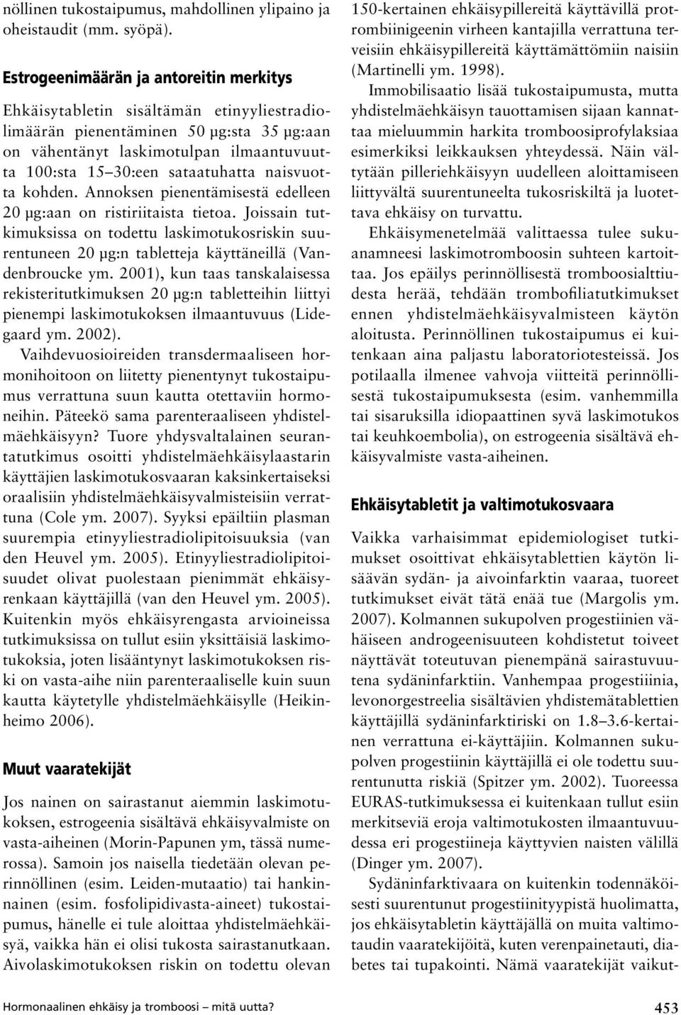 naisvuotta kohden. Annoksen pienentämisestä edelleen 20 µg:aan on ristiriitaista tietoa.