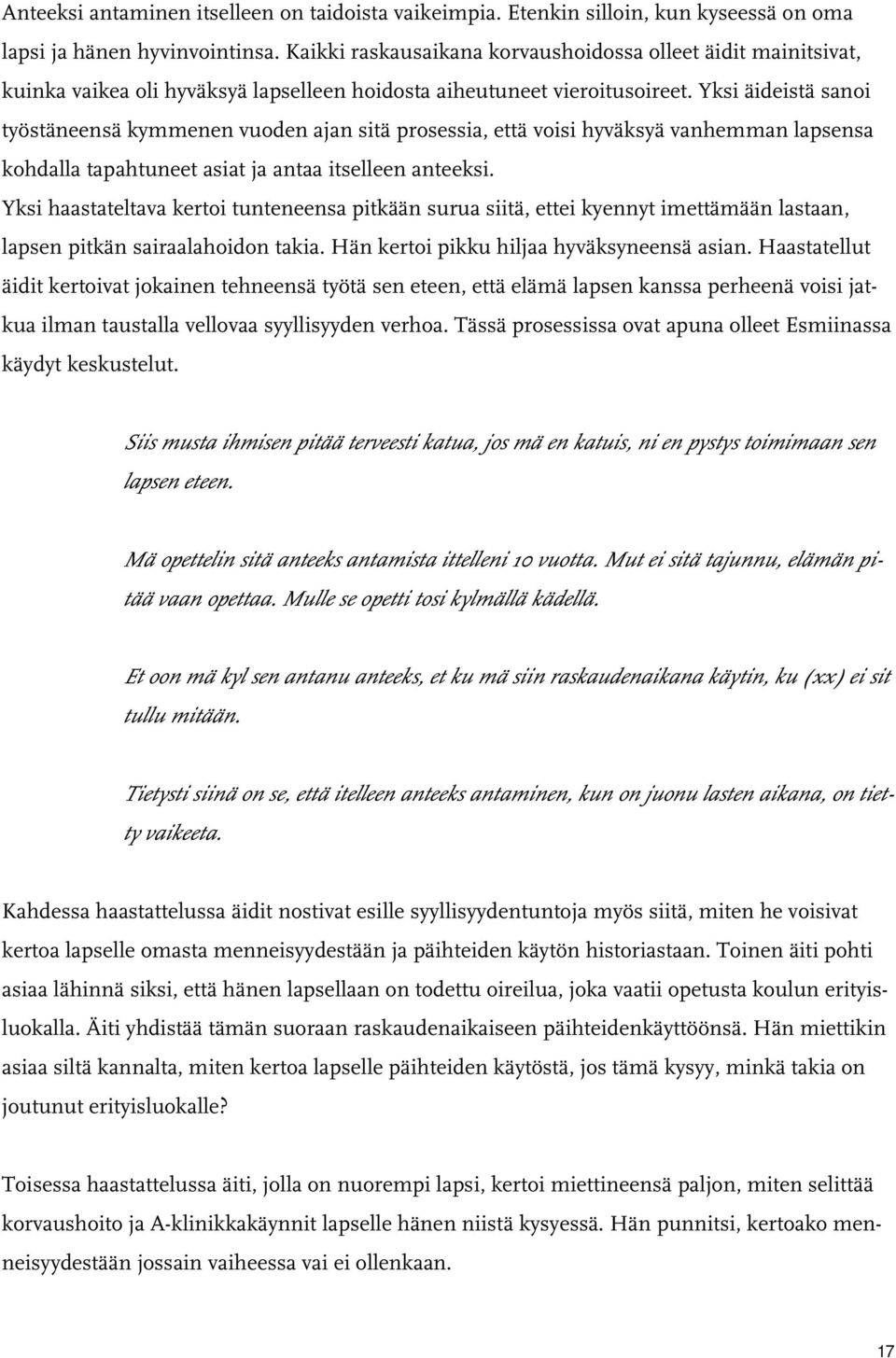 Yksi äideistä sanoi työstäneensä kymmenen vuoden ajan sitä prosessia, että voisi hyväksyä vanhemman lapsensa kohdalla tapahtuneet asiat ja antaa itselleen anteeksi.