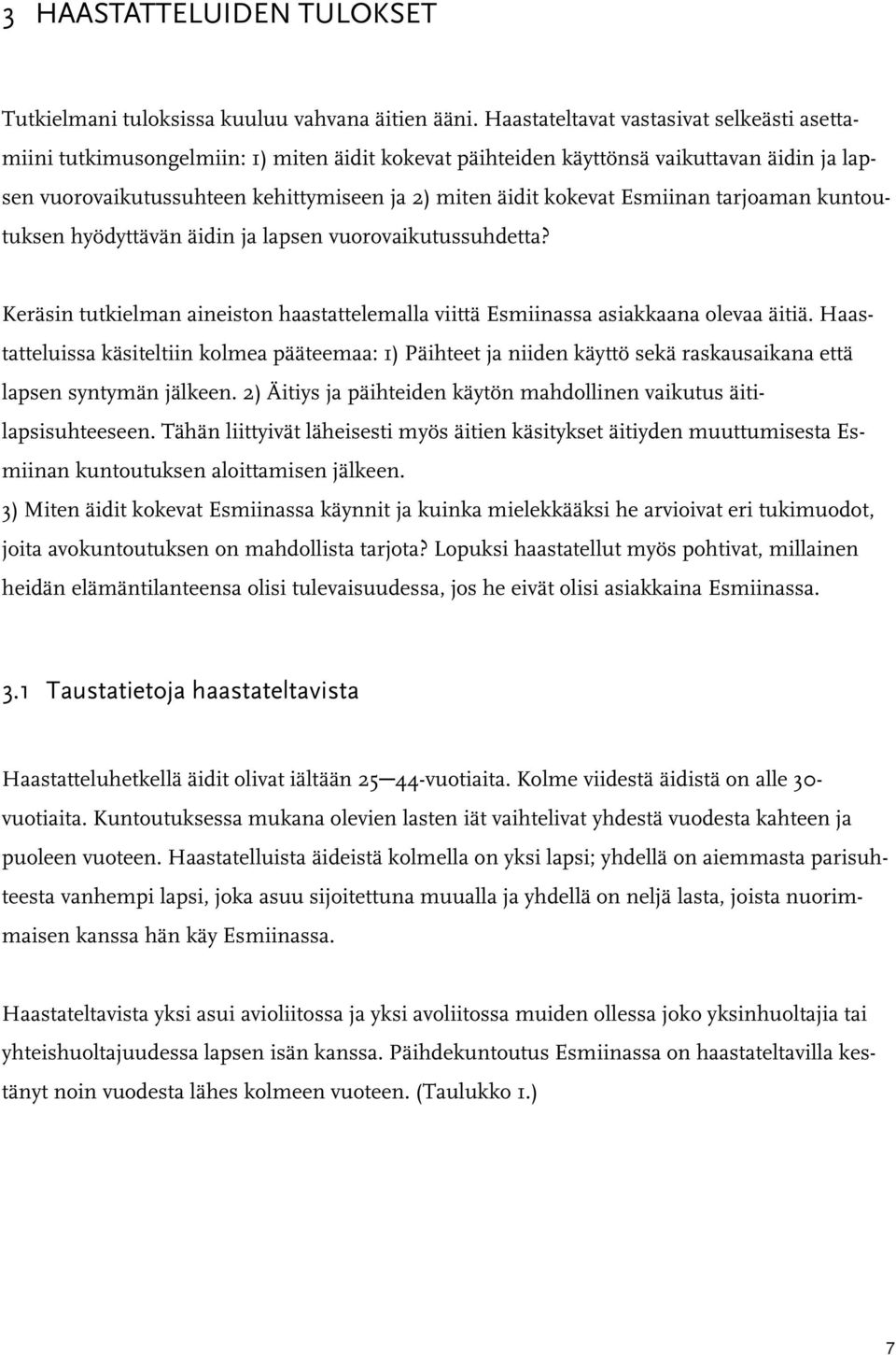 Esmiinan tarjoaman kuntoutuksen hyödyttävän äidin ja lapsen vuorovaikutussuhdetta? Keräsin tutkielman aineiston haastattelemalla viittä Esmiinassa asiakkaana olevaa äitiä.