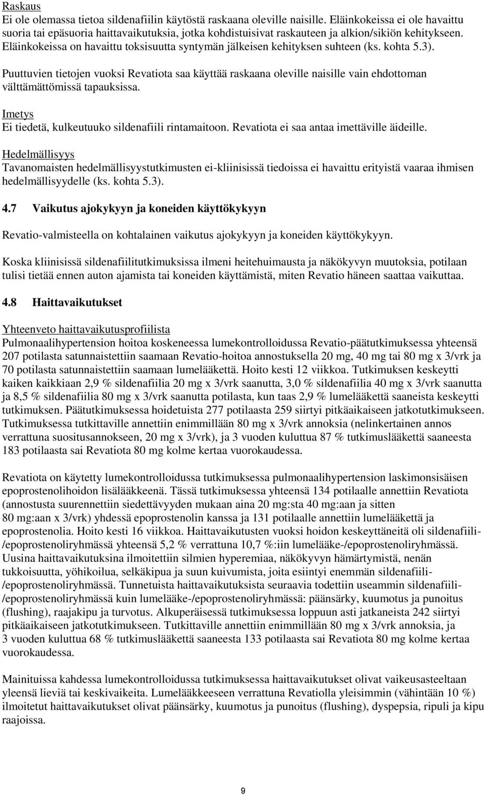 Eläinkokeissa on havaittu toksisuutta syntymän jälkeisen kehityksen suhteen (ks. kohta 5.3).