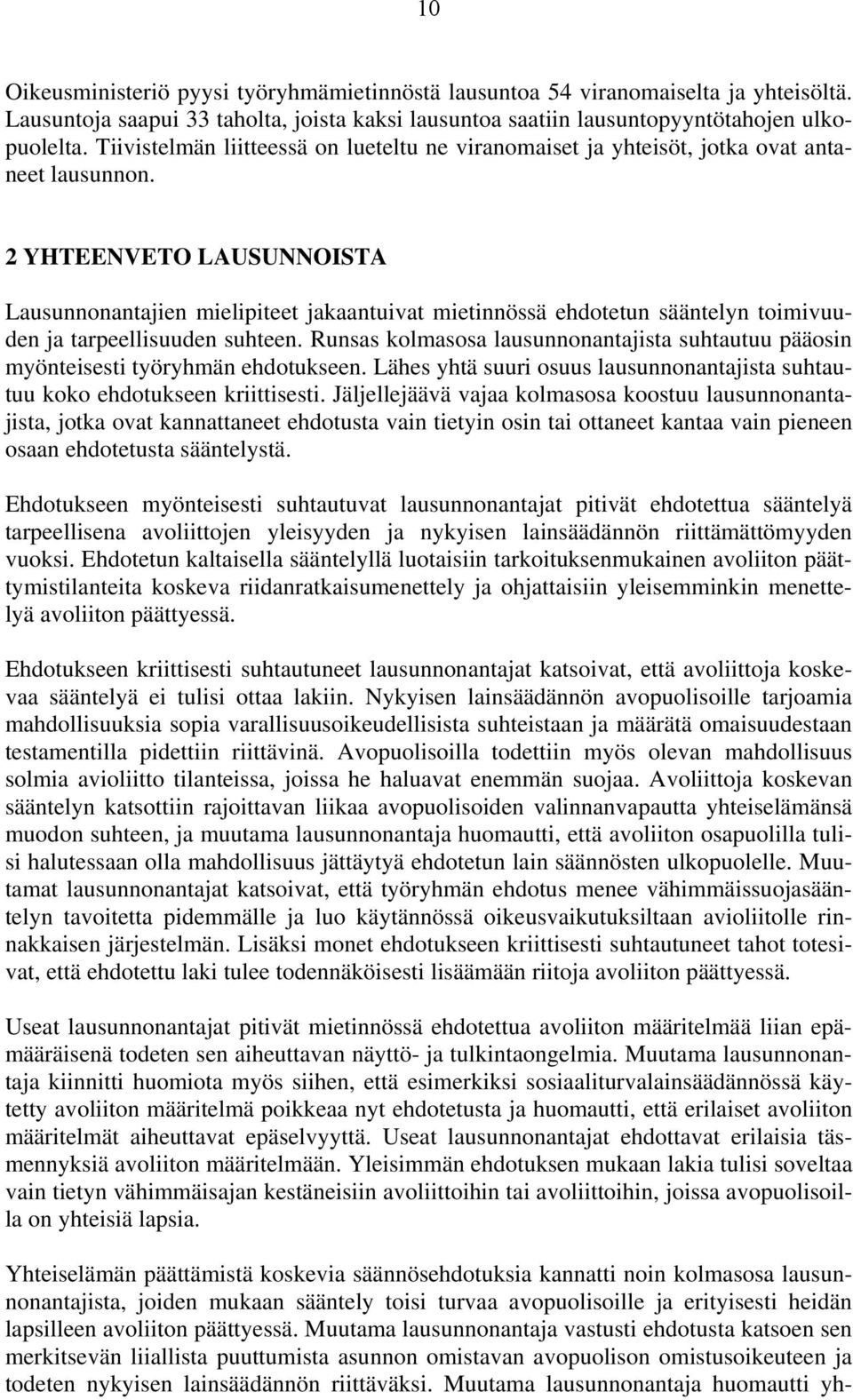 2 YHTEENVETO LAUSUNNOISTA Lausunnonantajien mielipiteet jakaantuivat mietinnössä ehdotetun sääntelyn toimivuuden ja tarpeellisuuden suhteen.