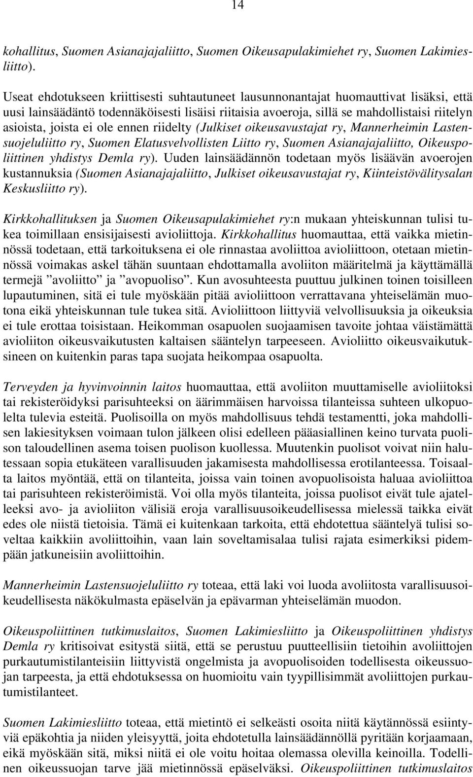 ei ole ennen riidelty (Julkiset oikeusavustajat ry, Mannerheimin Lastensuojeluliitto ry, Suomen Elatusvelvollisten Liitto ry, Suomen Asianajajaliitto, Oikeuspoliittinen yhdistys Demla ry).