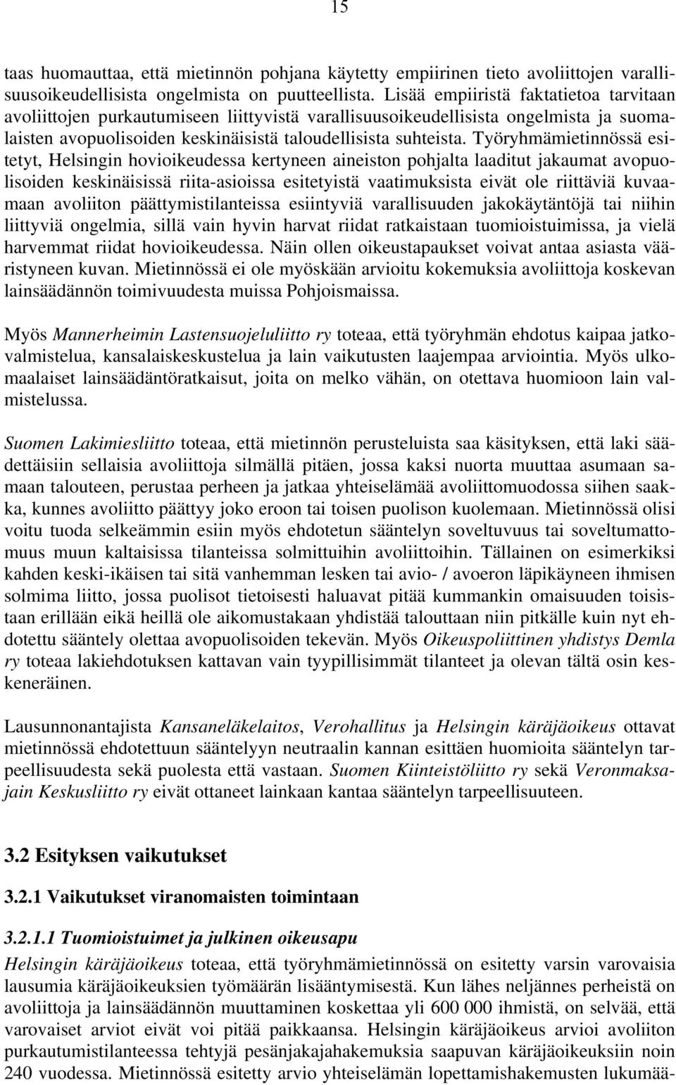 Työryhmämietinnössä esitetyt, Helsingin hovioikeudessa kertyneen aineiston pohjalta laaditut jakaumat avopuolisoiden keskinäisissä riita-asioissa esitetyistä vaatimuksista eivät ole riittäviä