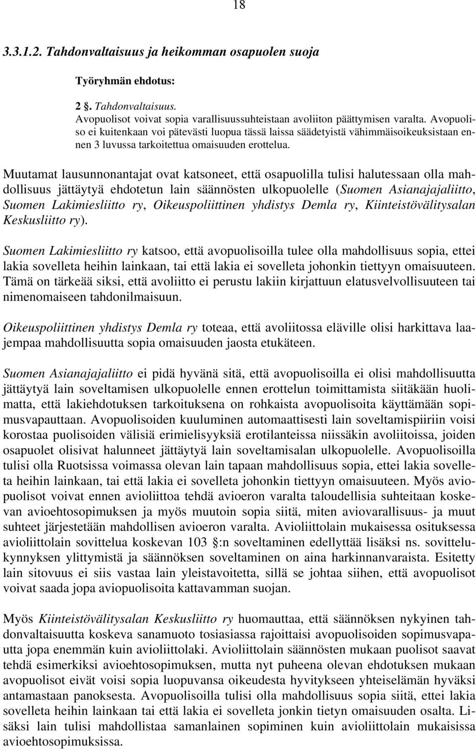 Muutamat lausunnonantajat ovat katsoneet, että osapuolilla tulisi halutessaan olla mahdollisuus jättäytyä ehdotetun lain säännösten ulkopuolelle (Suomen Asianajajaliitto, Suomen Lakimiesliitto ry,