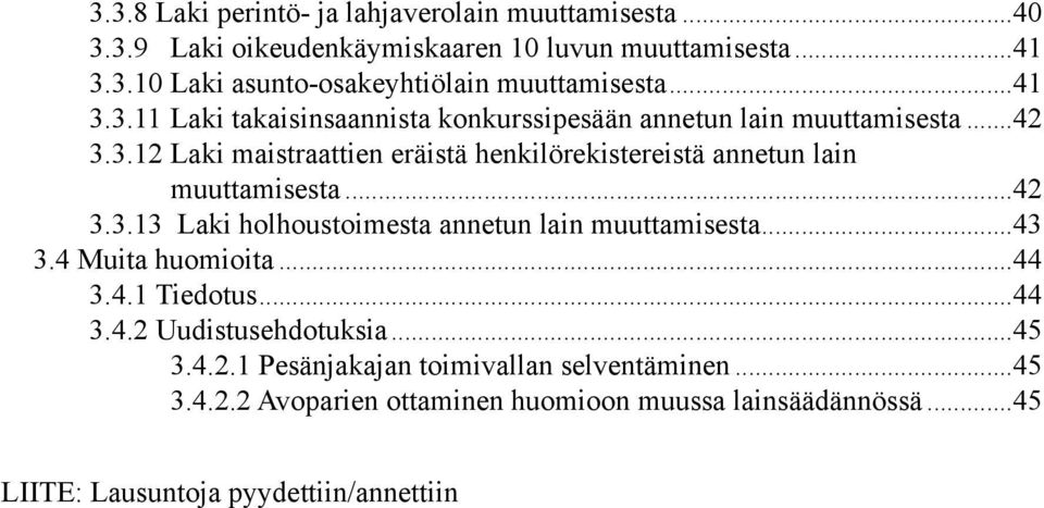 ..42 3.3.13 Laki holhoustoimesta annetun lain muuttamisesta...43 3.4 Muita huomioita...44 3.4.1 Tiedotus...44 3.4.2 Uudistusehdotuksia...45 3.4.2.1 Pesänjakajan toimivallan selventäminen.