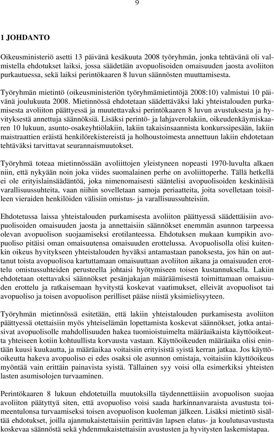 Mietinnössä ehdotetaan säädettäväksi laki yhteistalouden purkamisesta avoliiton päättyessä ja muutettavaksi perintökaaren 8 luvun avustuksesta ja hyvityksestä annettuja säännöksiä.