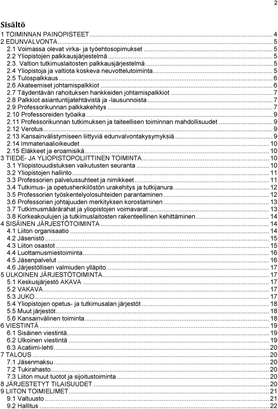 .. 7 2.8 Palkkiot asiantuntijatehtävistä ja -lausunnoista... 7 2.9 Professorikunnan palkkakehitys... 7 2.10 Professoreiden työaika... 9 2.