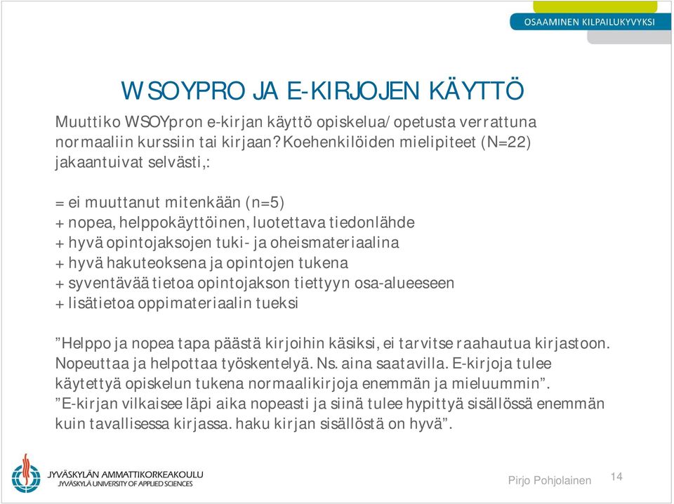 hakuteoksena ja opintojen tukena + syventävää tietoa opintojakson tiettyyn osa-alueeseen + lisätietoa oppimateriaalin tueksi Helppo ja nopea tapa päästä kirjoihin käsiksi, ei tarvitse raahautua