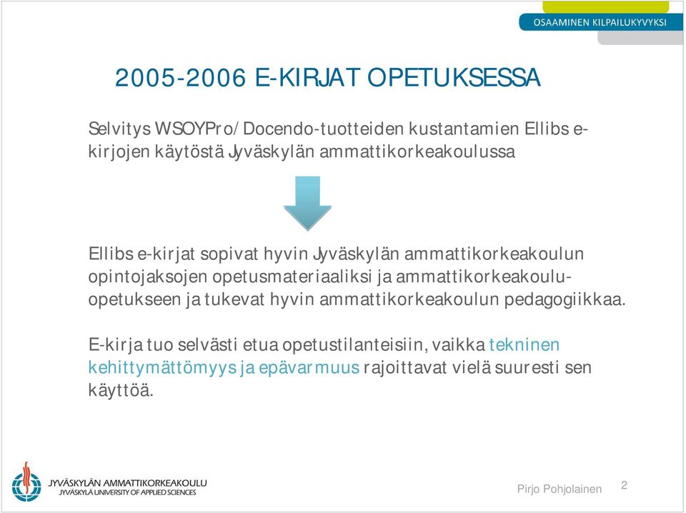 ja ammattikorkeakouluopetukseen ja tukevat hyvin ammattikorkeakoulun pedagogiikkaa.