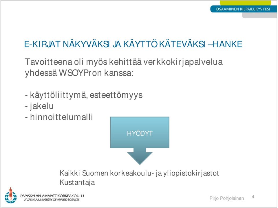 käyttöliittymä, esteettömyys - jakelu - hinnoittelumalli HYÖDYT