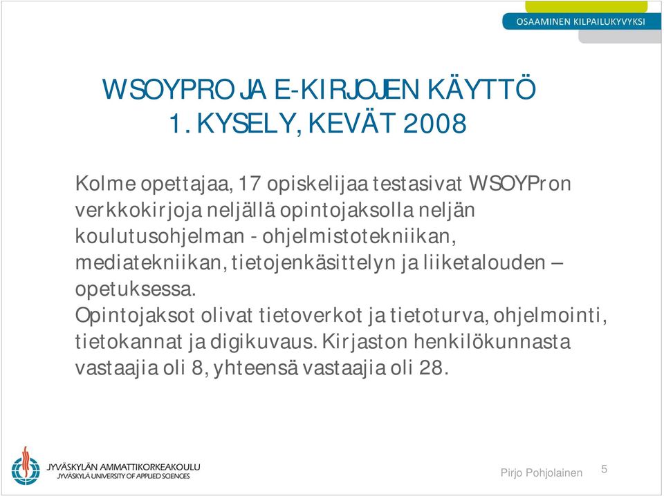 opintojaksolla neljän koulutusohjelman - ohjelmistotekniikan, mediatekniikan, tietojenkäsittelyn ja