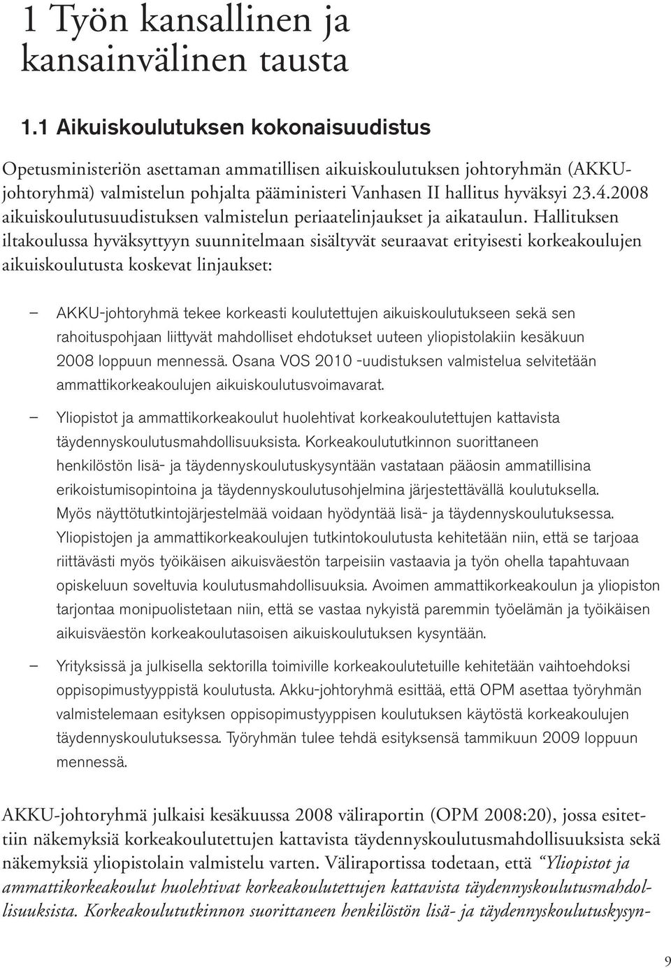 2008 aikuiskoulutusuudistuksen valmistelun periaatelinjaukset ja aikataulun.