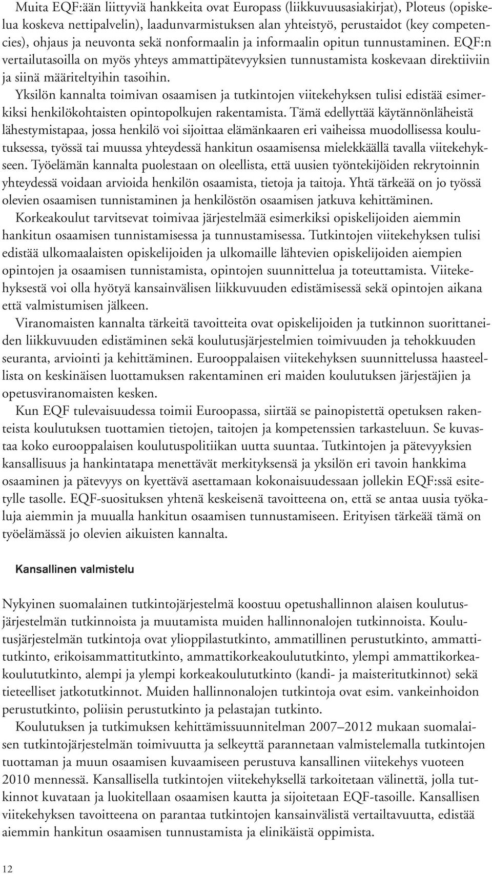 Yksilön kannalta toimivan osaamisen ja tutkintojen viitekehyksen tulisi edistää esimerkiksi henkilökohtaisten opintopolkujen rakentamista.