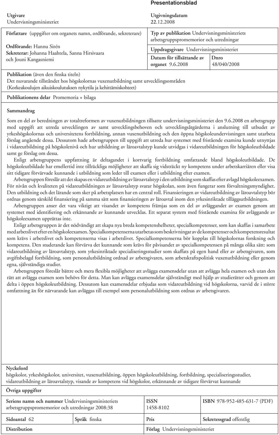 Det nuvarande tillståndet hos högskolornas vuxenutbildning samt utvecklingsområden (Korkeakoulujen aikuiskoulutuksen nykytila ja kehittämiskohteet) Publikationens delar Promemoria + bilaga Sammandrag