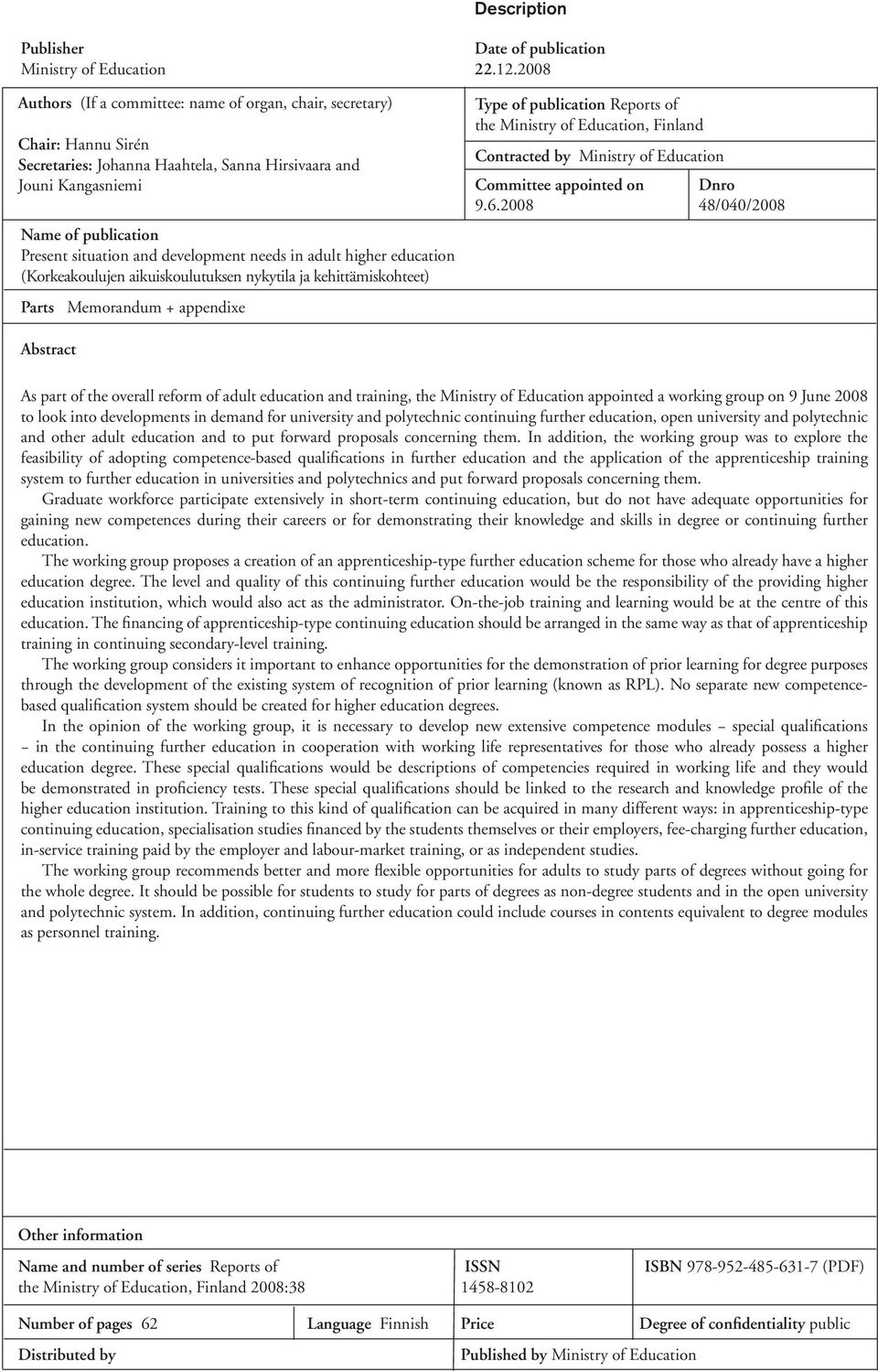 development needs in adult higher education (Korkeakoulujen aikuiskoulutuksen nykytila ja kehittämiskohteet) Parts Memorandum + appendixe Type of publication Reports of the Ministry of Education,