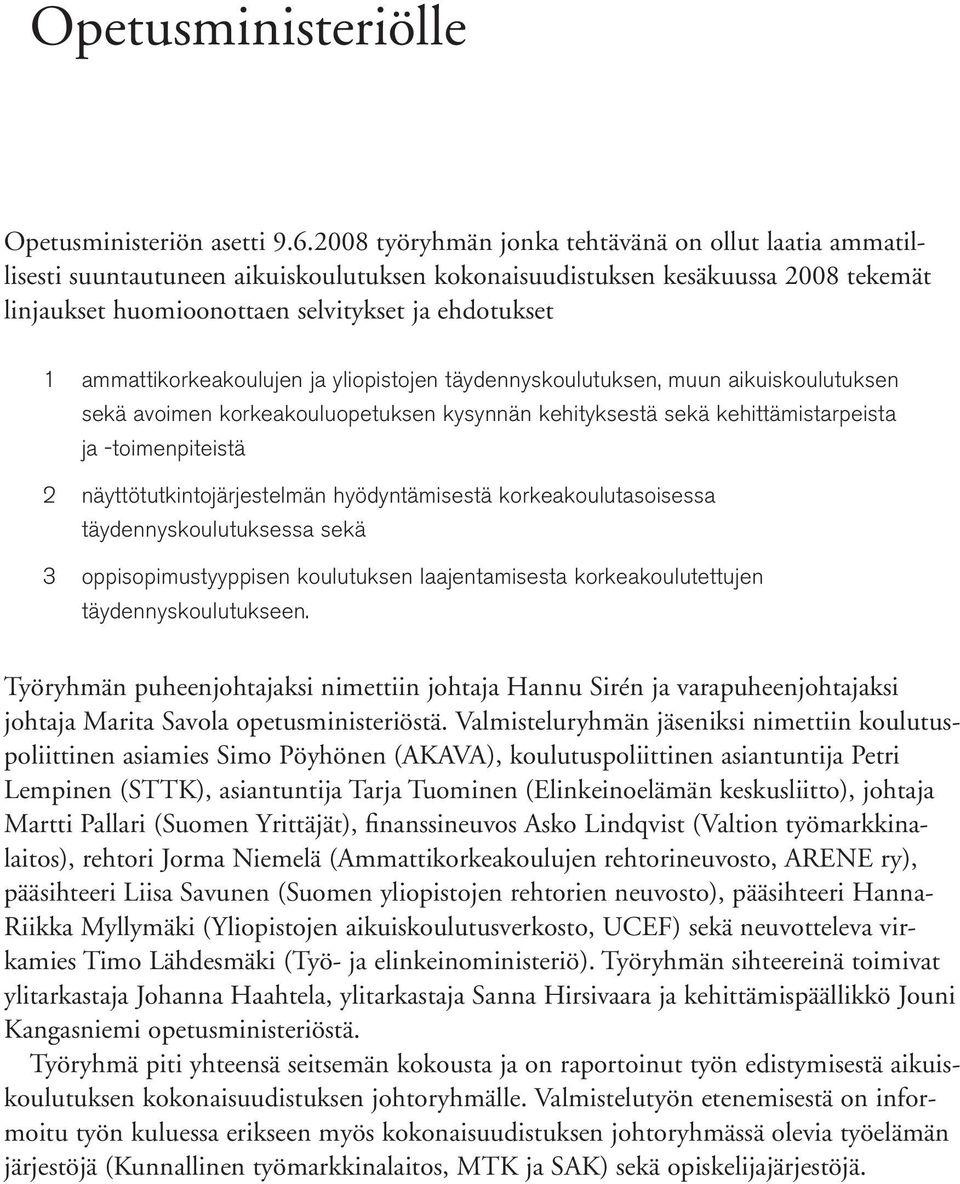 ammattikorkeakoulujen ja yliopistojen täydennyskoulutuksen, muun aikuiskoulutuksen sekä avoimen korkeakouluopetuksen kysynnän kehityksestä sekä kehittämistarpeista ja -toimenpiteistä