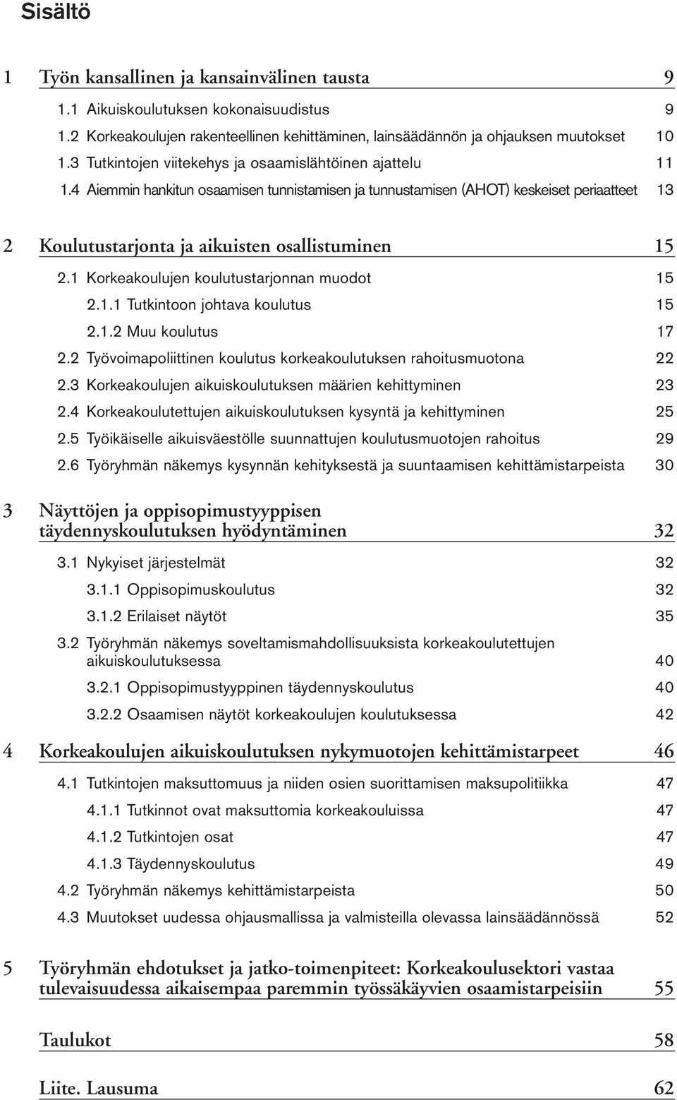 4 Aiemmin hankitun osaamisen tunnistamisen ja tunnustamisen (AHOT) keskeiset periaatteet 13 2 Koulutustarjonta ja aikuisten osallistuminen 15 2.1 Korkeakoulujen koulutustarjonnan muodot 15 2.1.1 Tutkintoon johtava koulutus 15 2.