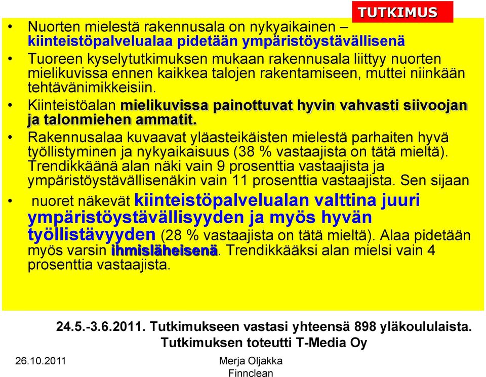 Rakennusalaa kuvaavat yläasteikäisten mielestä parhaiten hyvä työllistyminen ja nykyaikaisuus (38 % vastaajista on tätä mieltä).