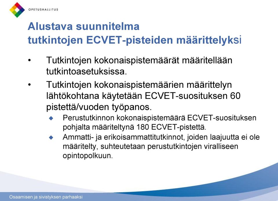 Tutkintojen kokonaispistemäärien määrittelyn lähtökohtana käytetään ECVET-suosituksen 60 pistettä/vuoden työpanos.