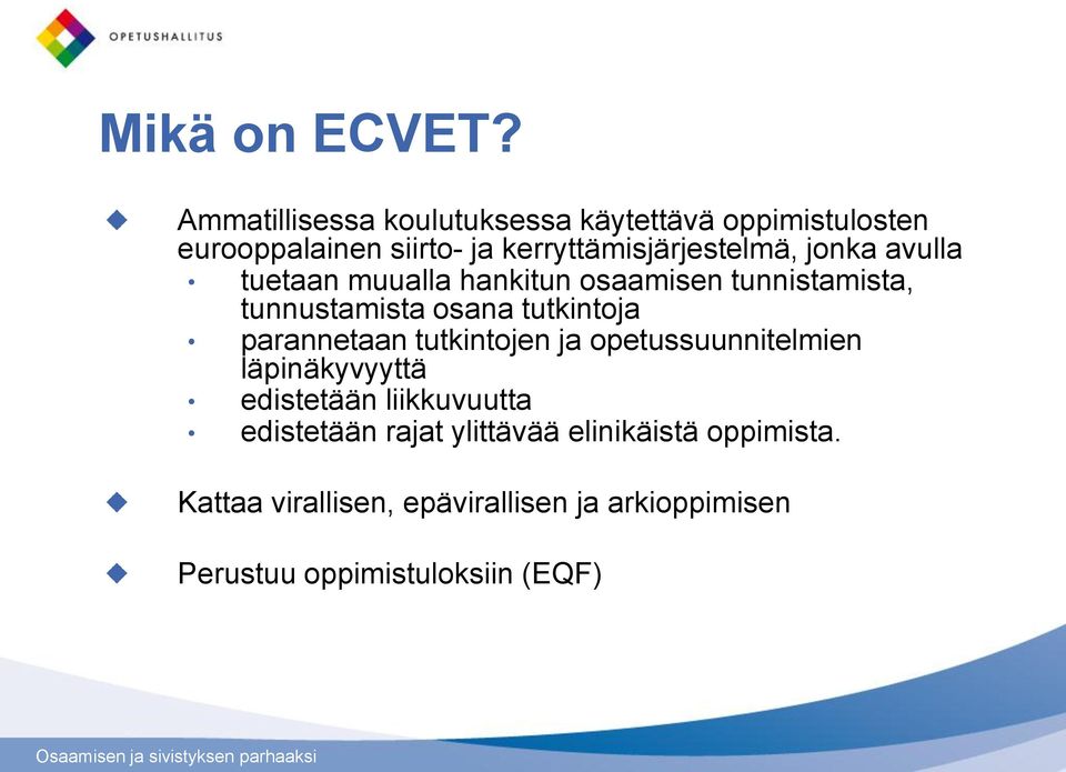 jonka avulla tuetaan muualla hankitun osaamisen tunnistamista, tunnustamista osana tutkintoja parannetaan