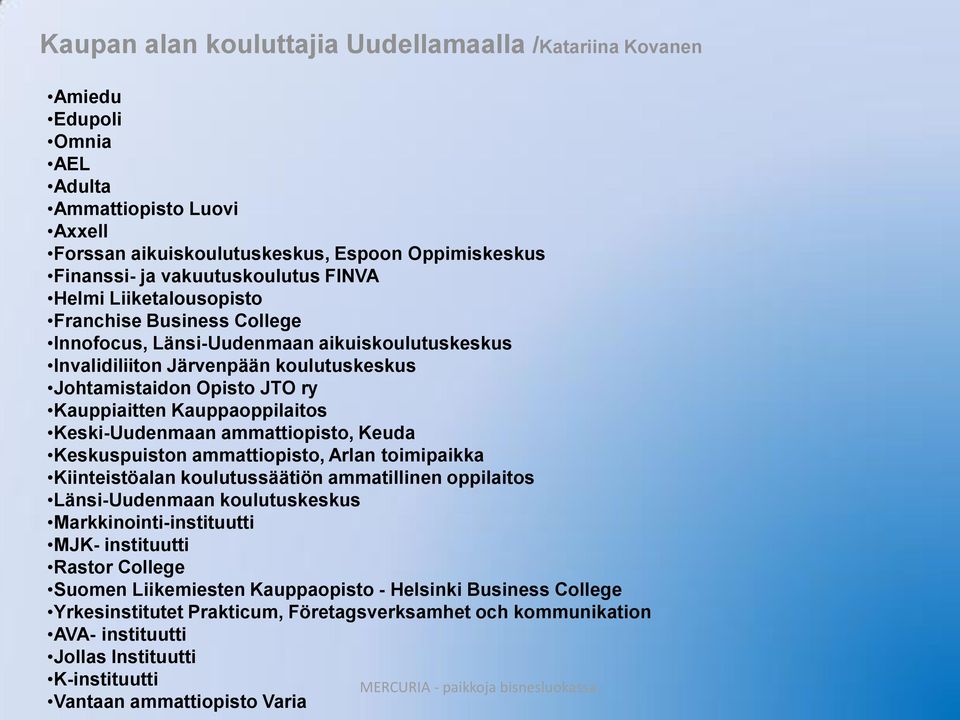 Kauppaoppilaitos Keski-Uudenmaan ammattiopisto, Keuda Keskuspuiston ammattiopisto, Arlan toimipaikka Kiinteistöalan koulutussäätiön ammatillinen oppilaitos Länsi-Uudenmaan koulutuskeskus