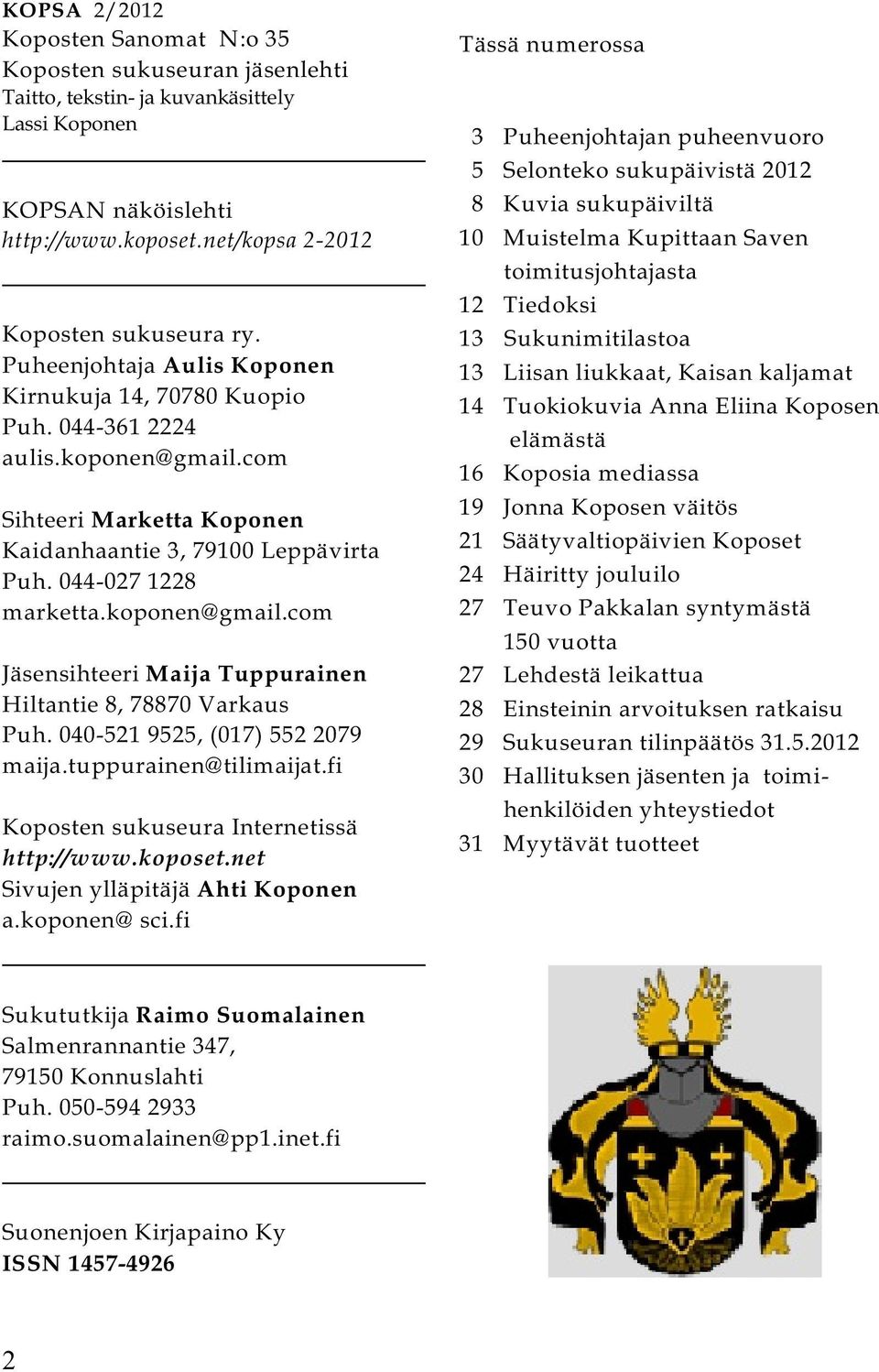 040-521 9525, (017) 552 2079 maija.tuppurainen@tilimaijat.fi Koposten sukuseura Internetissä http://www.koposet.net Sivujen ylläpitäjä Ahti Koponen a.koponen@ sci.