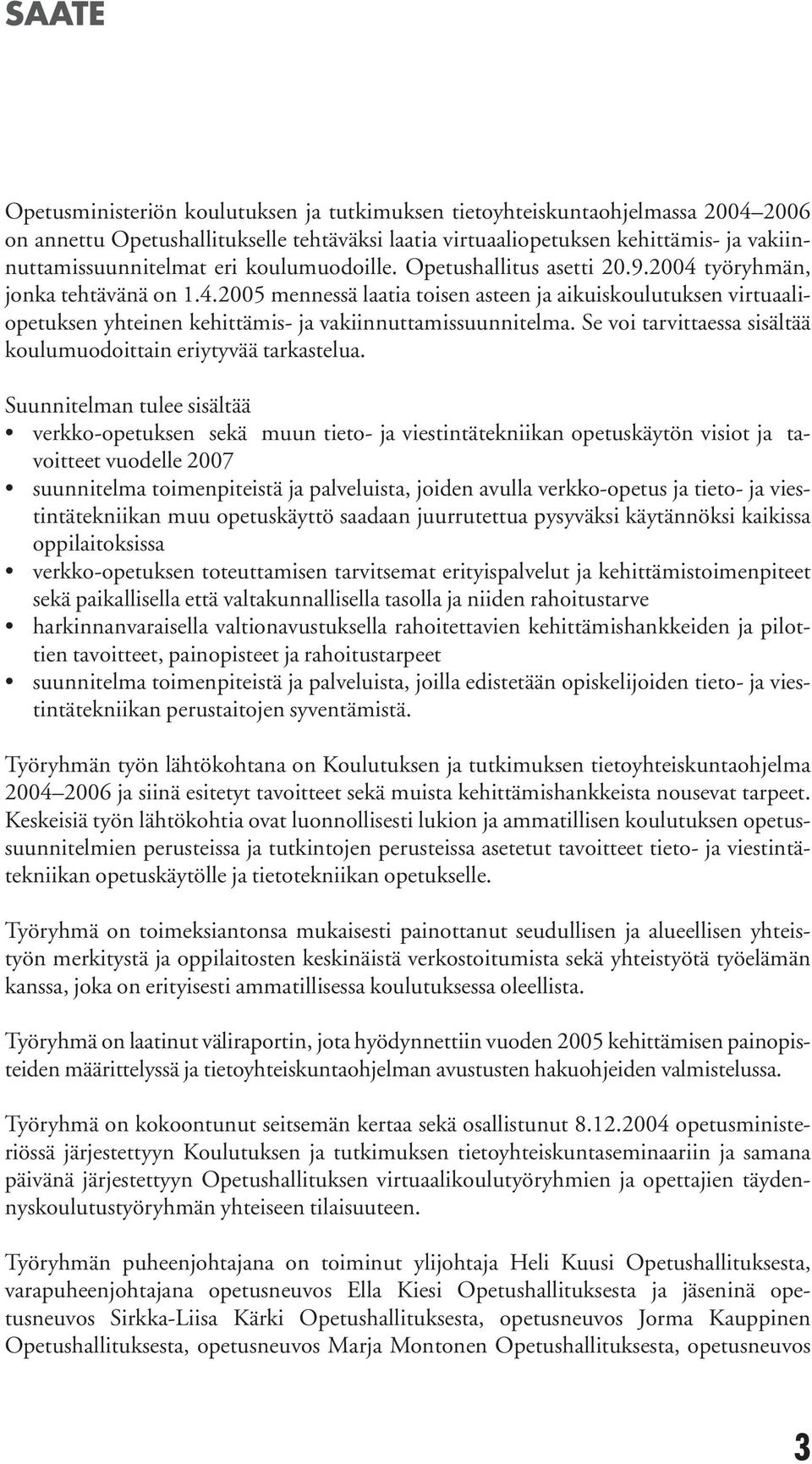 Se voi tarvittaessa sisältää koulumuodoittain eriytyvää tarkastelua.