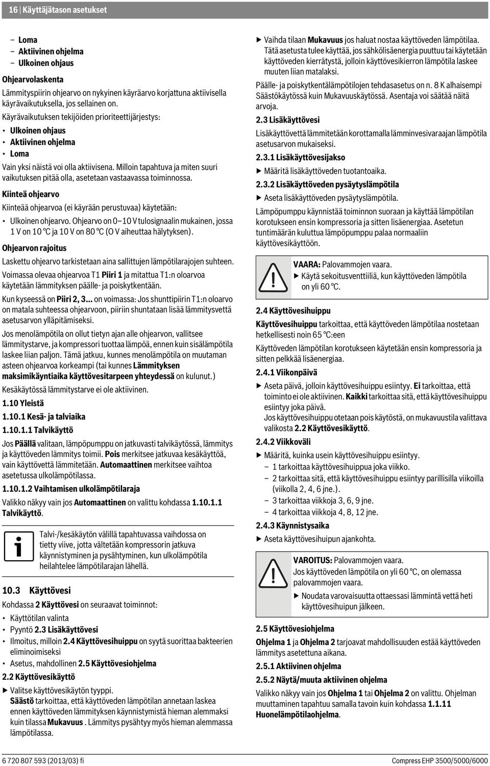 Milloin tapahtuva ja miten suuri vaikutuksen pitää olla, asetetaan vastaavassa toiminnossa. Kiinteä ohjearvo Kiinteää ohjearvoa (ei käyrään perustuvaa) käytetään: Ulkoinen ohjearvo.