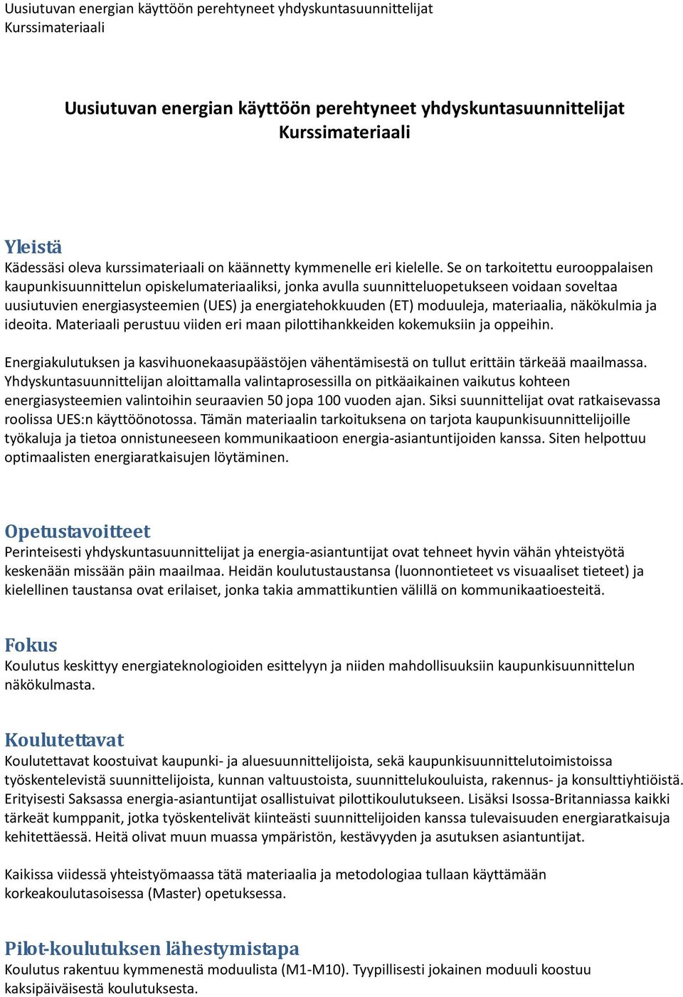 moduuleja, materiaalia, näkökulmia ja ideoita. Materiaali perustuu viiden eri maan pilottihankkeiden kokemuksiin ja oppeihin.