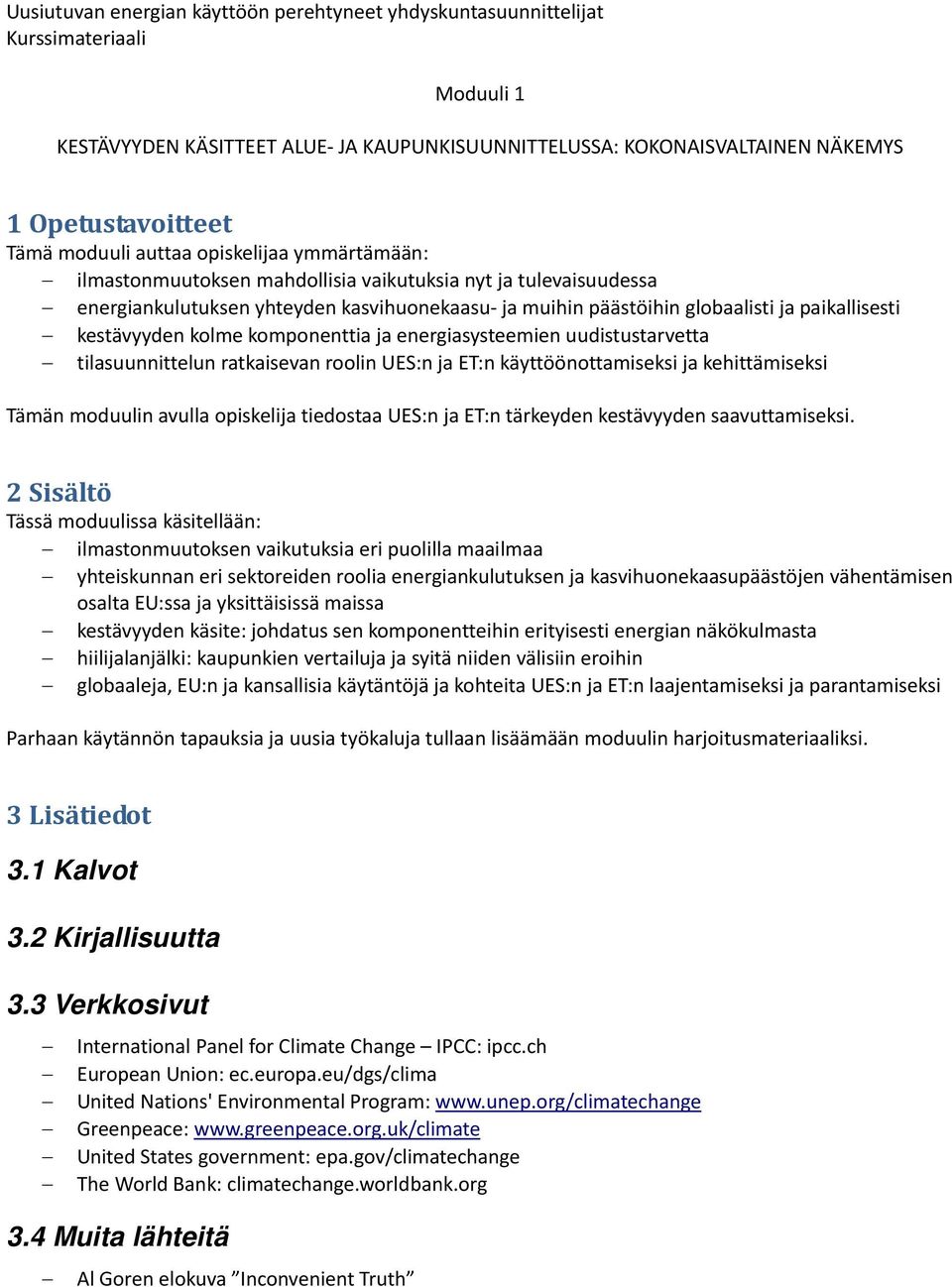 UES:n ja ET:n käyttöönottamiseksi ja kehittämiseksi Tämän moduulin avulla opiskelija tiedostaa UES:n ja ET:n tärkeyden kestävyyden saavuttamiseksi.