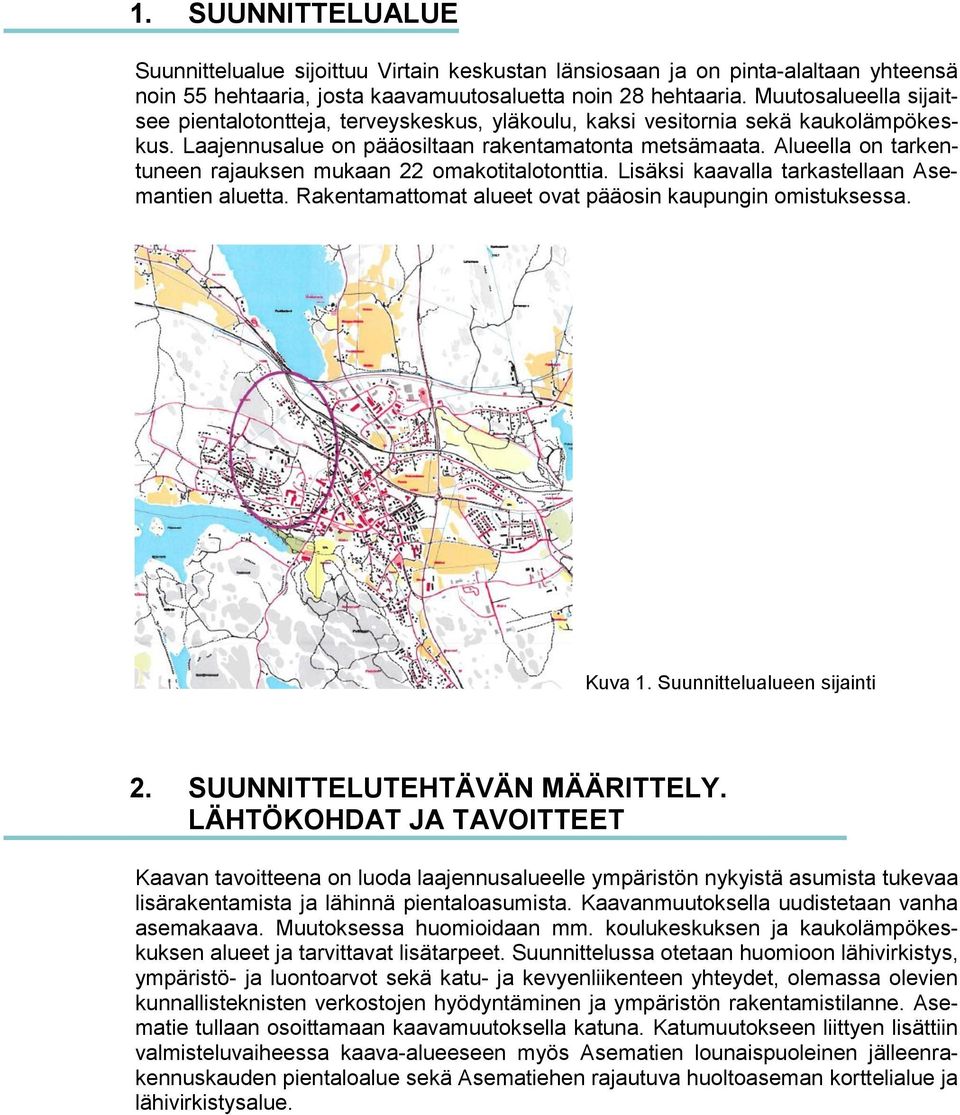 Alueella on tarkentuneen rajauksen mukaan 22 omakotitalotonttia. Lisäksi kaavalla tarkastellaan Asemantien aluetta. Rakentamattomat alueet ovat pääosin kaupungin omistuksessa. Kuva 1.