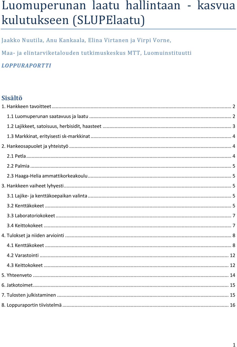 Hankeosapuolet ja yhteistyö... 4 2.1 Petla... 4 2.2 Palmia... 5 2.3 Haaga-Helia ammattikorkeakoulu... 5 3. Hankkeen vaiheet lyhyesti... 5 3.1 Lajike- ja kenttäkoepaikan valinta... 5 3.2 Kenttäkokeet.