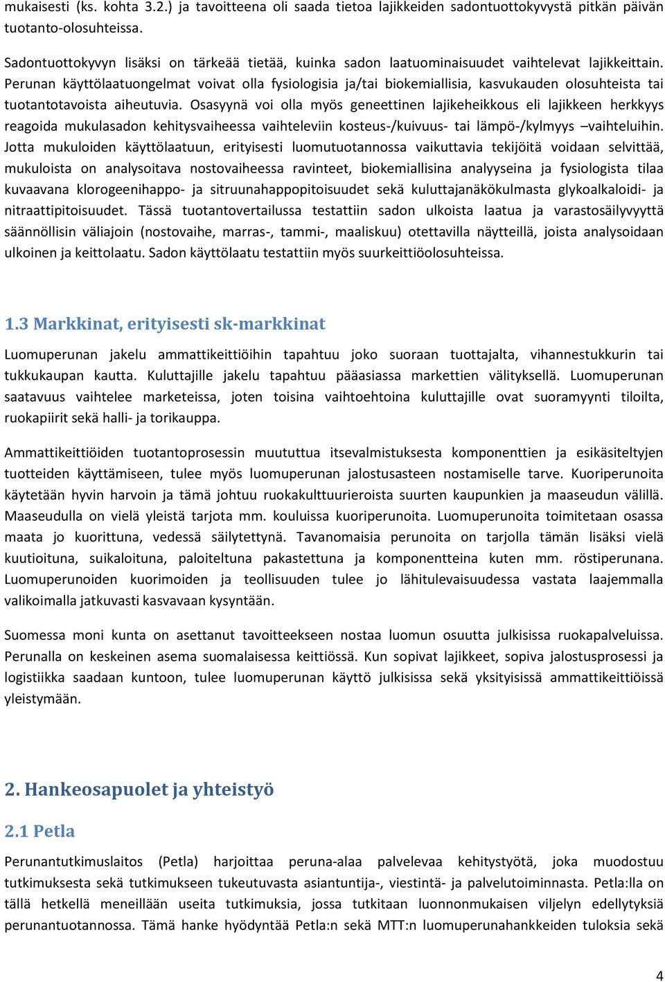 Perunan käyttölaatuongelmat voivat olla fysiologisia ja/tai biokemiallisia, kasvukauden olosuhteista tai tuotantotavoista aiheutuvia.