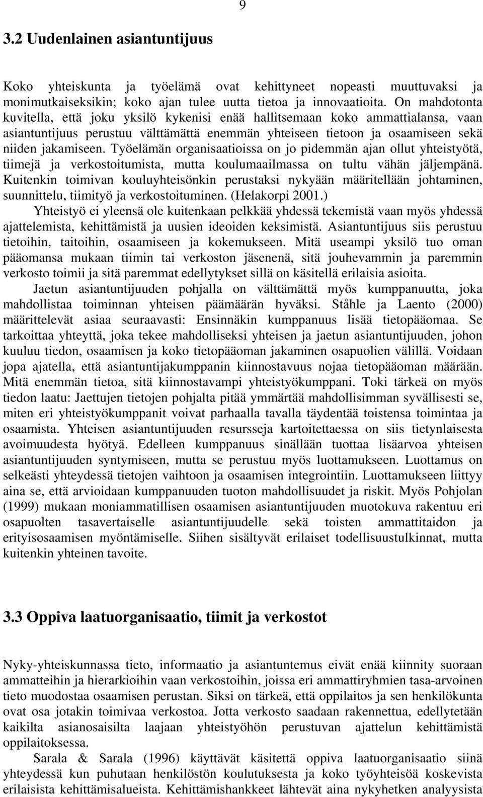 Työelämän organisaatioissa on jo pidemmän ajan ollut yhteistyötä, tiimejä ja verkostoitumista, mutta koulumaailmassa on tultu vähän jäljempänä.