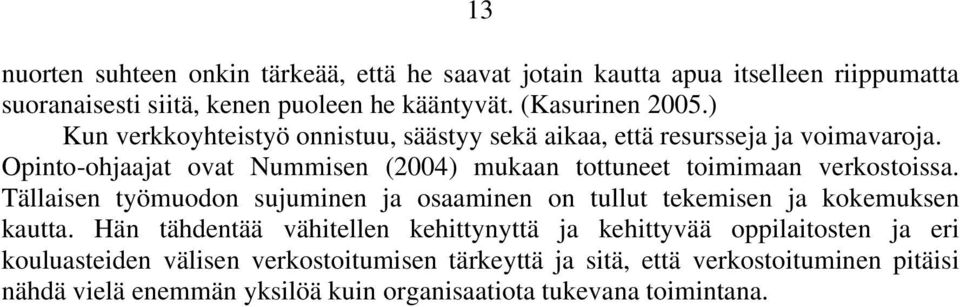 Opinto-ohjaajat ovat Nummisen (2004) mukaan tottuneet toimimaan verkostoissa.