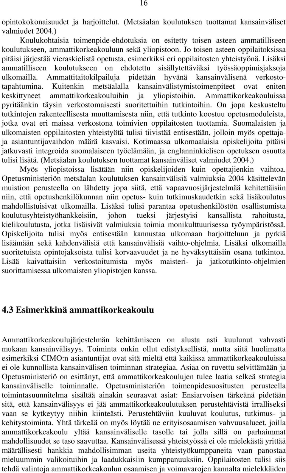 Jo toisen asteen oppilaitoksissa pitäisi järjestää vieraskielistä opetusta, esimerkiksi eri oppilaitosten yhteistyönä.